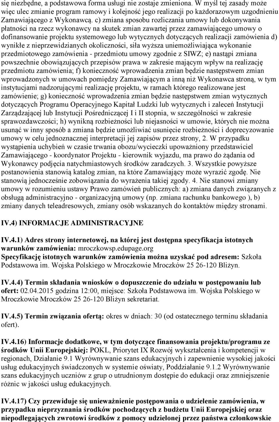 c) zmiana sposobu rozliczania umowy lub dokonywania płatności na rzecz wykonawcy na skutek zmian zawartej przez zamawiającego umowy o dofinansowanie projektu systemowego lub wytycznych dotyczących