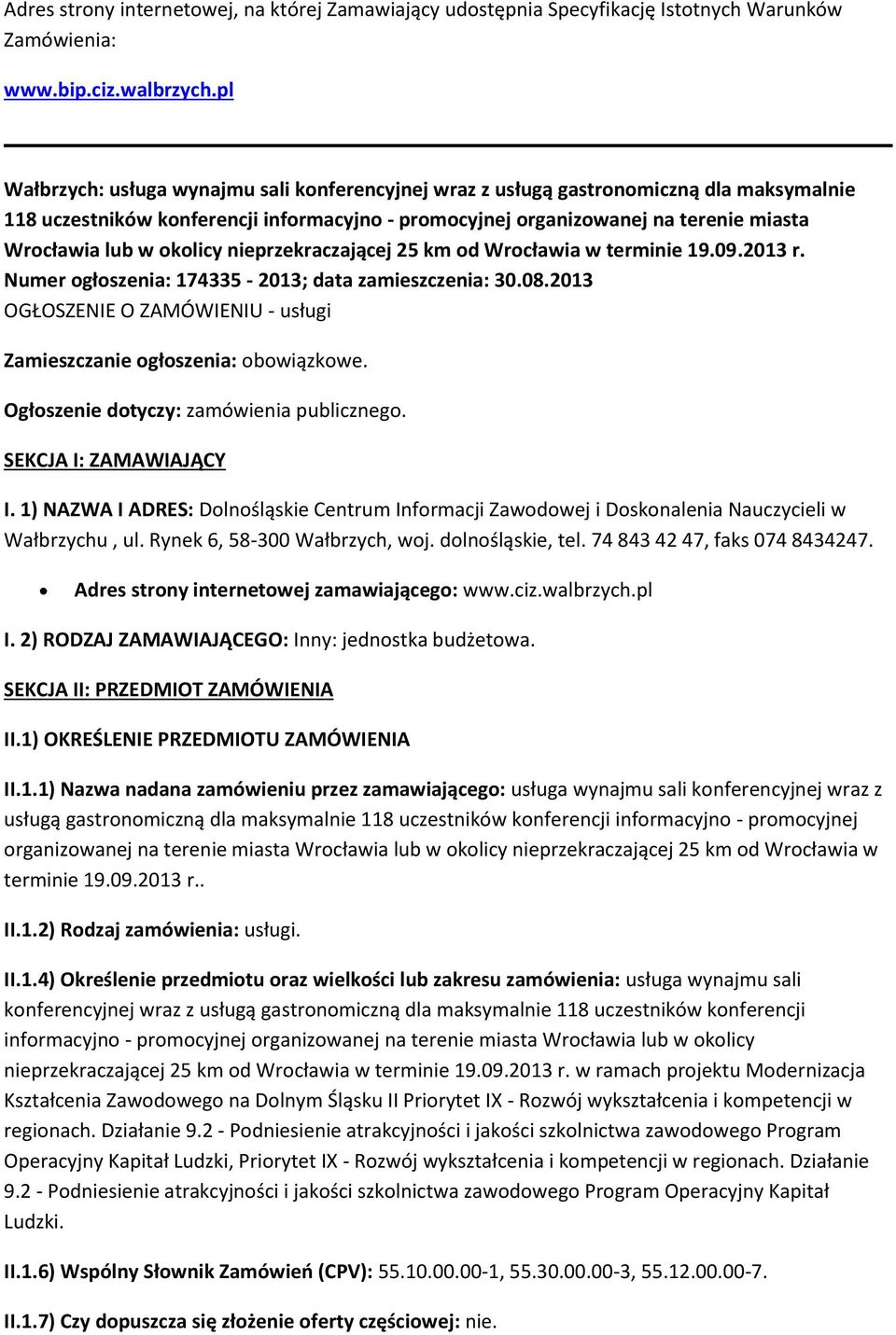 nieprzekraczającej 25 km d Wrcławia w terminie 19.09.2013 r. Numer głszenia: 174335-2013; data zamieszczenia: 30.08.2013 OGŁOSZENIE O ZAMÓWIENIU - usługi Zamieszczanie głszenia: bwiązkwe.