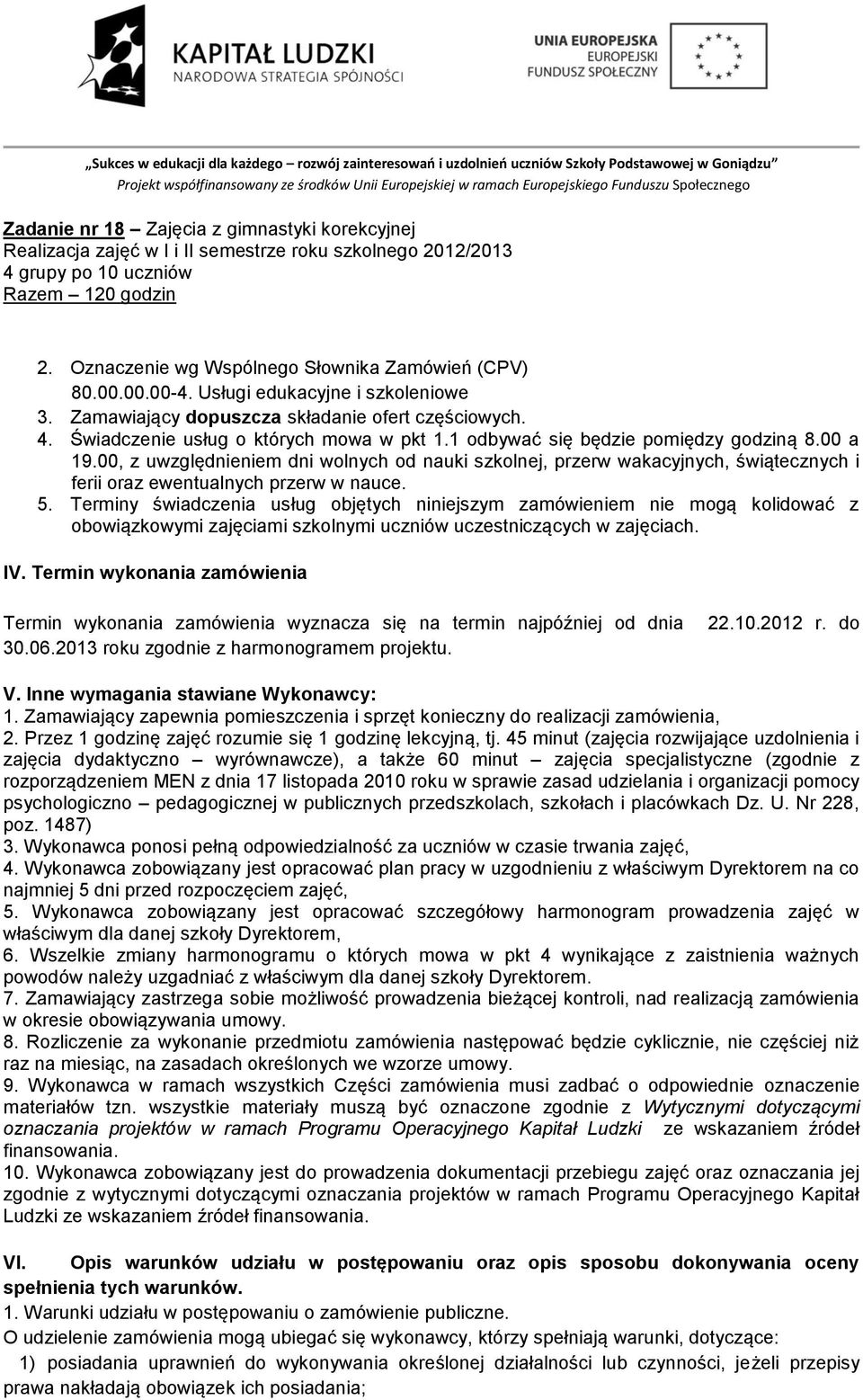 00, z uwzględnieniem dni wolnych od nauki szkolnej, przerw wakacyjnych, świątecznych i ferii oraz ewentualnych przerw w nauce. 5.
