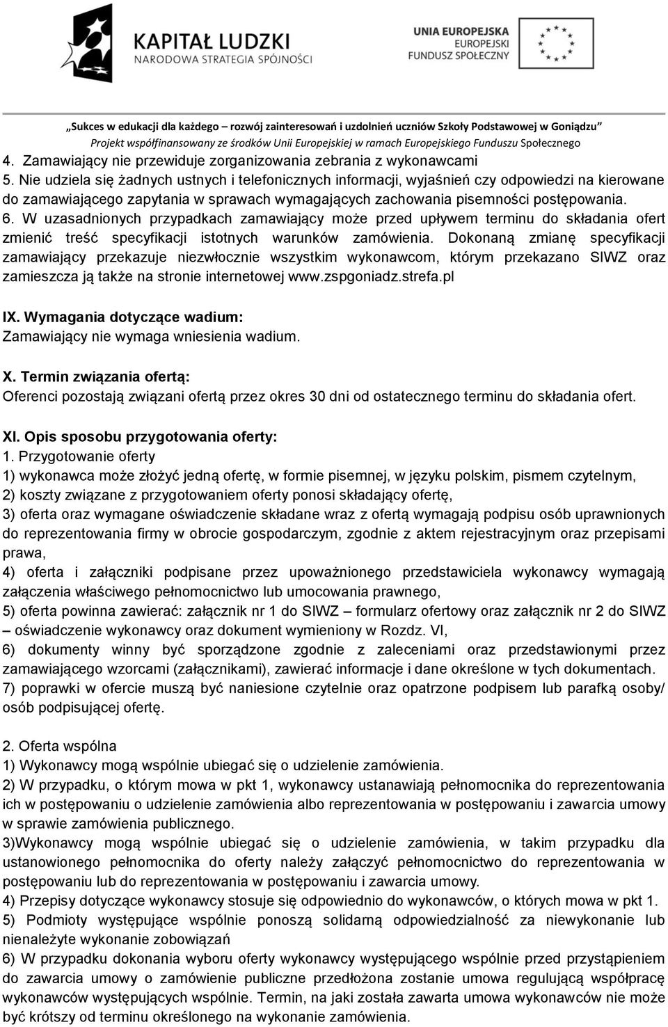 W uzasadnionych przypadkach zamawiający może przed upływem terminu do składania ofert zmienić treść specyfikacji istotnych warunków zamówienia.