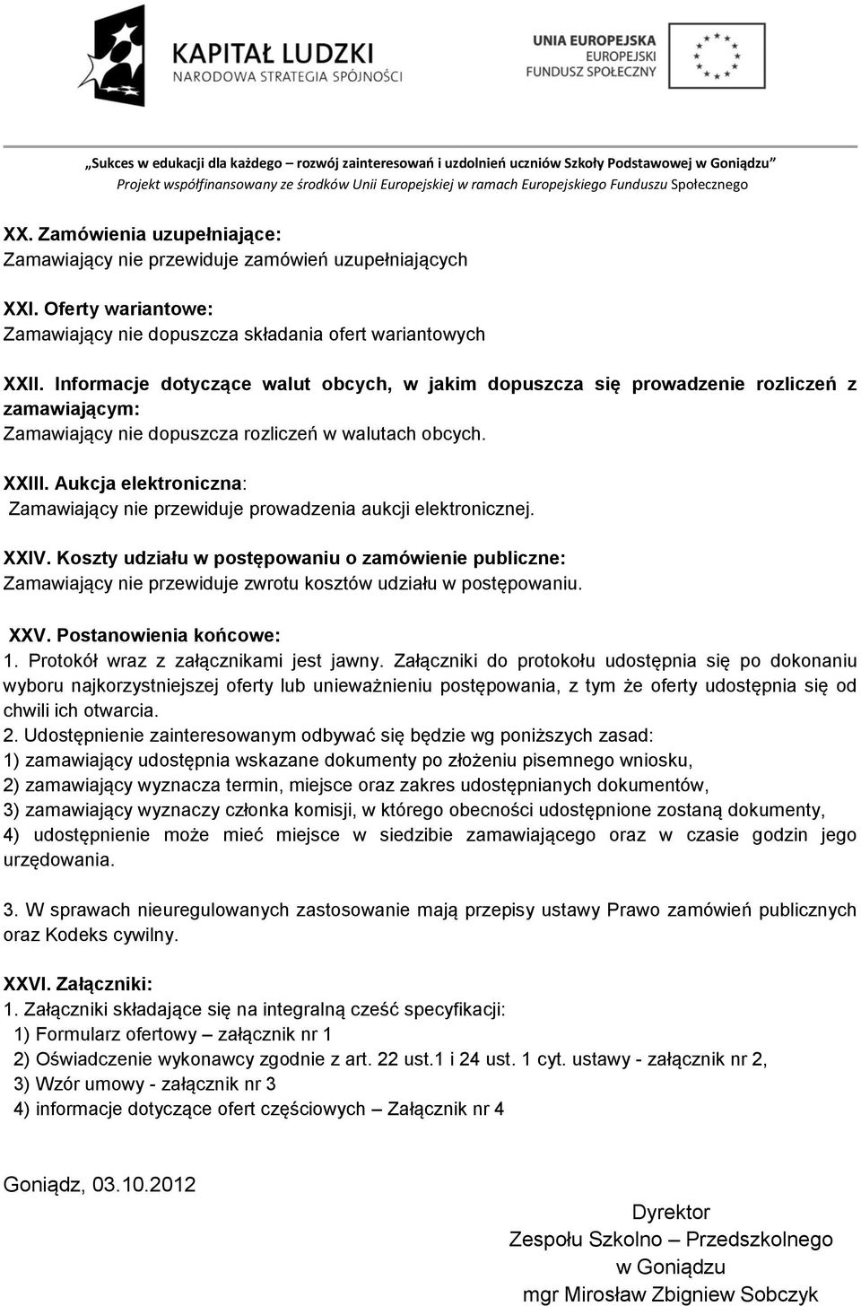 Aukcja elektroniczna: Zamawiający nie przewiduje prowadzenia aukcji elektronicznej. XXIV.