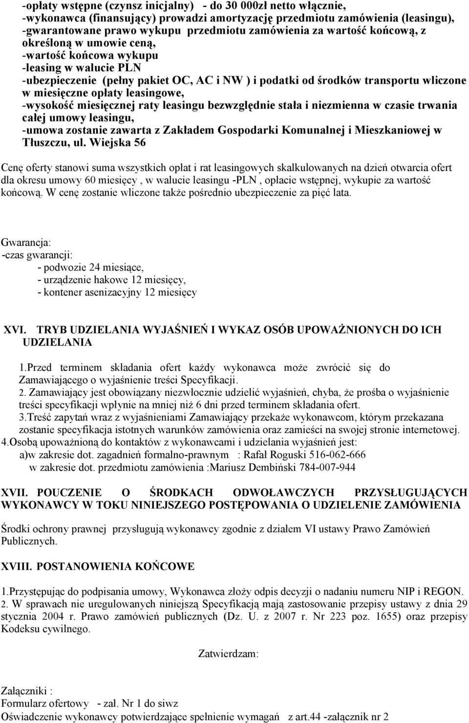 leasingowe, -wysokość miesięcznej raty leasingu bezwzględnie stała i niezmienna w czasie trwania całej umowy leasingu, -umowa zostanie zawarta z Zakładem Gospodarki Komunalnej i Mieszkaniowej w