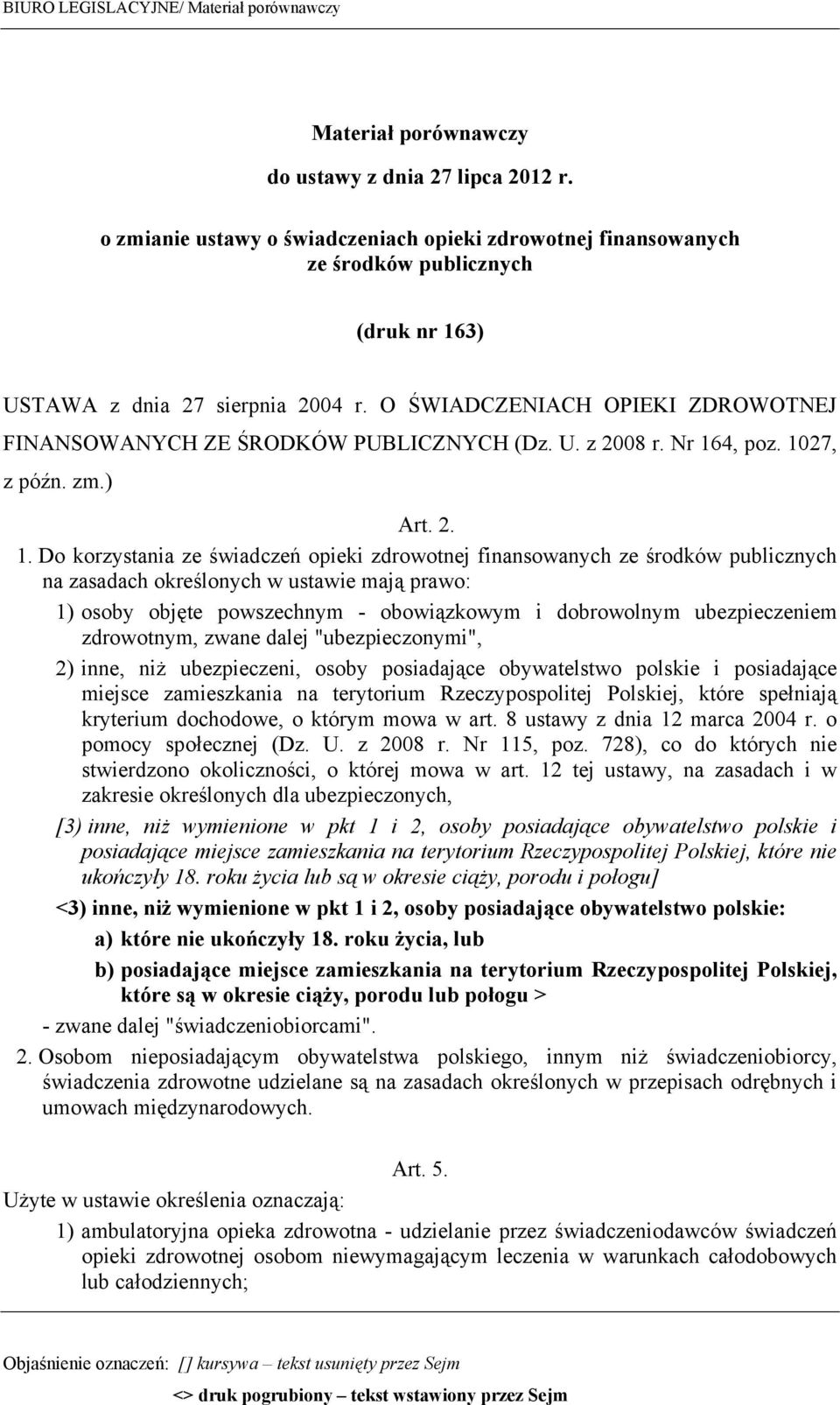 O ŚWIADCZENIACH OPIEKI ZDROWOTNEJ FINANSOWANYCH ZE ŚRODKÓW PUBLICZNYCH (Dz. U. z 2008 r. Nr 16