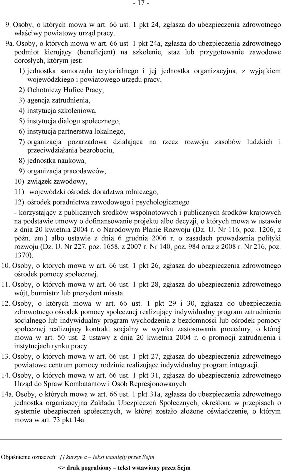 1 pkt 24a, zgłasza do ubezpieczenia zdrowotnego podmiot kierujący (beneficjent) na szkolenie, staż lub przygotowanie zawodowe dorosłych, którym jest: 1) jednostka samorządu terytorialnego i jej