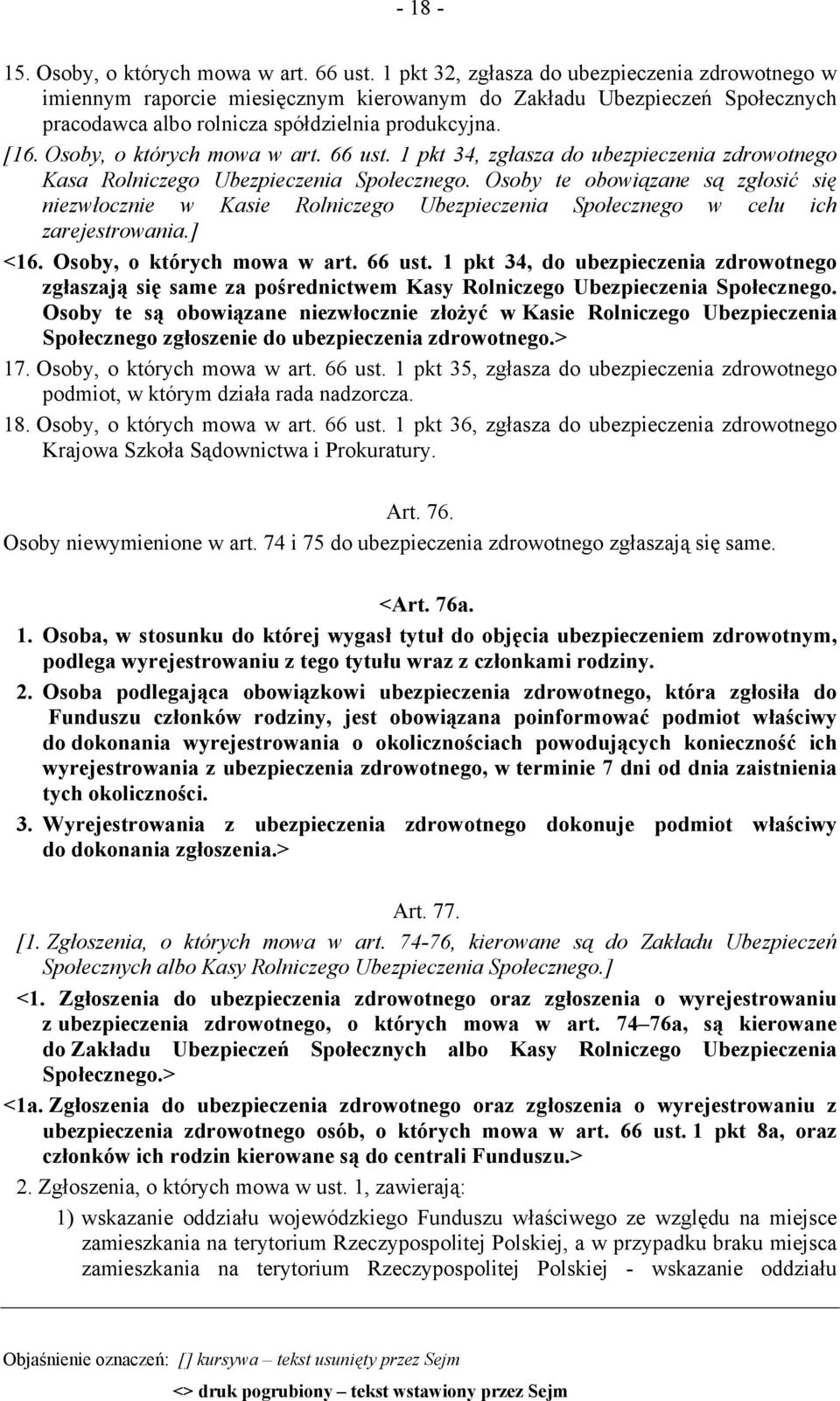 Osoby, o których mowa w art. 66 ust. 1 pkt 34, zgłasza do ubezpieczenia zdrowotnego Kasa Rolniczego Ubezpieczenia Społecznego.