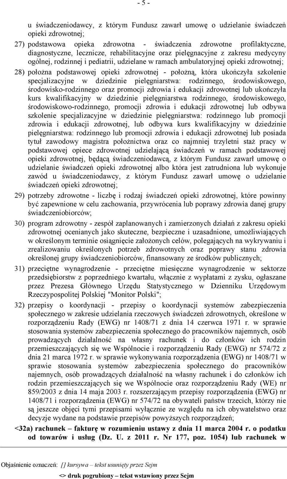 ukończyła szkolenie specjalizacyjne w dziedzinie pielęgniarstwa: rodzinnego, środowiskowego, środowisko-rodzinnego oraz promocji zdrowia i edukacji zdrowotnej lub ukończyła kurs kwalifikacyjny w