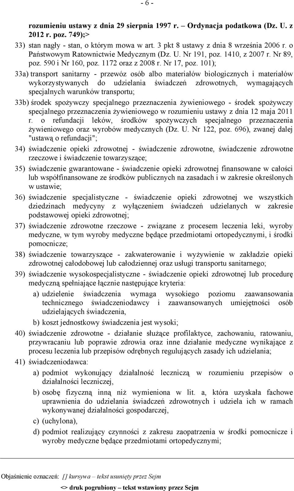 101); 33a) transport sanitarny - przewóz osób albo materiałów biologicznych i materiałów wykorzystywanych do udzielania świadczeń zdrowotnych, wymagających specjalnych warunków transportu; 33b)