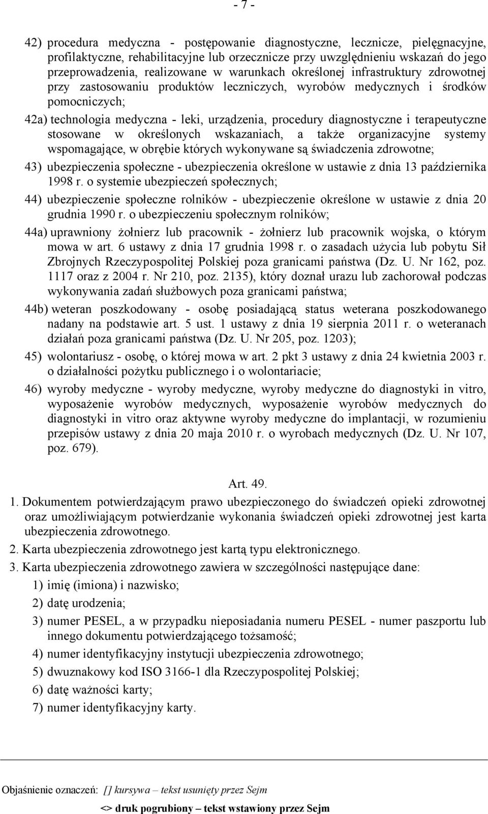 diagnostyczne i terapeutyczne stosowane w określonych wskazaniach, a także organizacyjne systemy wspomagające, w obrębie których wykonywane są świadczenia zdrowotne; 43) ubezpieczenia społeczne -