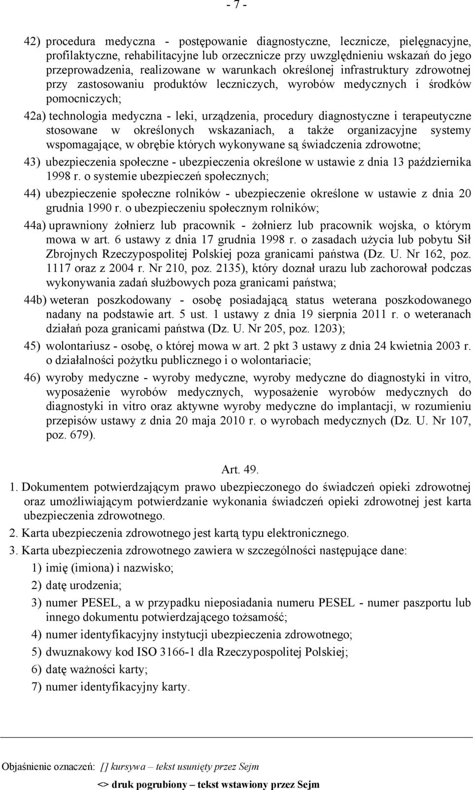 diagnostyczne i terapeutyczne stosowane w określonych wskazaniach, a także organizacyjne systemy wspomagające, w obrębie których wykonywane są świadczenia zdrowotne; 43) ubezpieczenia społeczne -