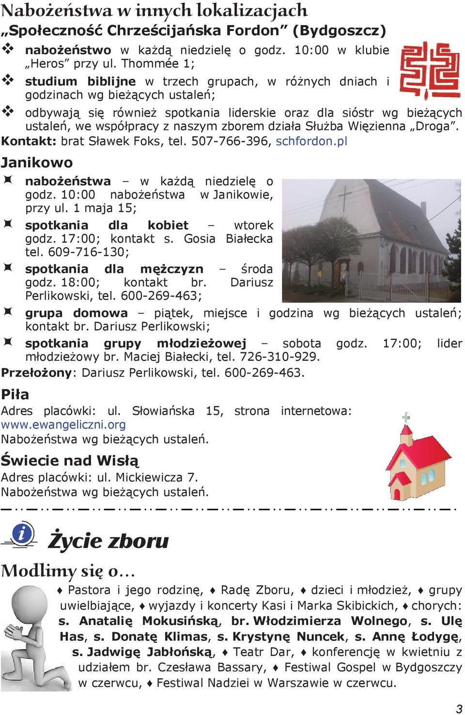 dzia a S u ba Wi zienna Droga. Kontakt: brat S awek Foks, tel. 507-766-396, Hschfordon.pl Janikowo nabo e stwa w ka d niedziel o godz. 10:00 nabo e stwa w Janikowie, przy ul.