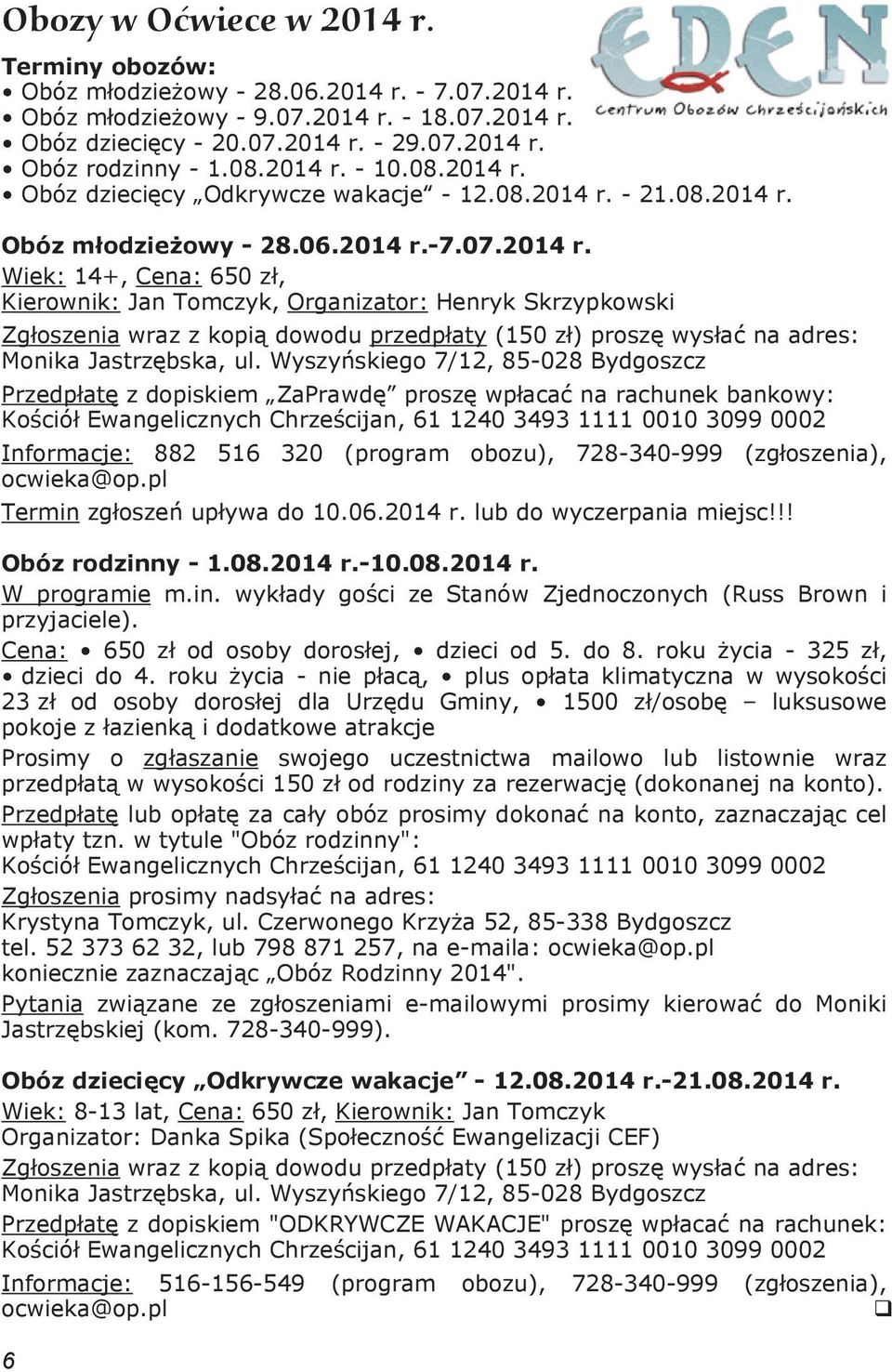 Wyszy skiego 7/12, 85-028 Bydgoszcz Przedp at z dopiskiem ZaPrawd prosz wp aca na rachunek bankowy: Ko ció Ewangelicznych Chrze cijan, 61 1240 3493 1111 0010 3099 0002 Informacje: 882 516 320