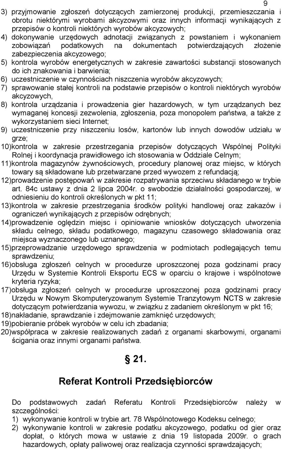 energetycznych w zakresie zawartości substancji stosowanych do ich znakowania i barwienia; 6) uczestniczenie w czynnościach niszczenia wyrobów akcyzowych; 7) sprawowanie stałej kontroli na podstawie