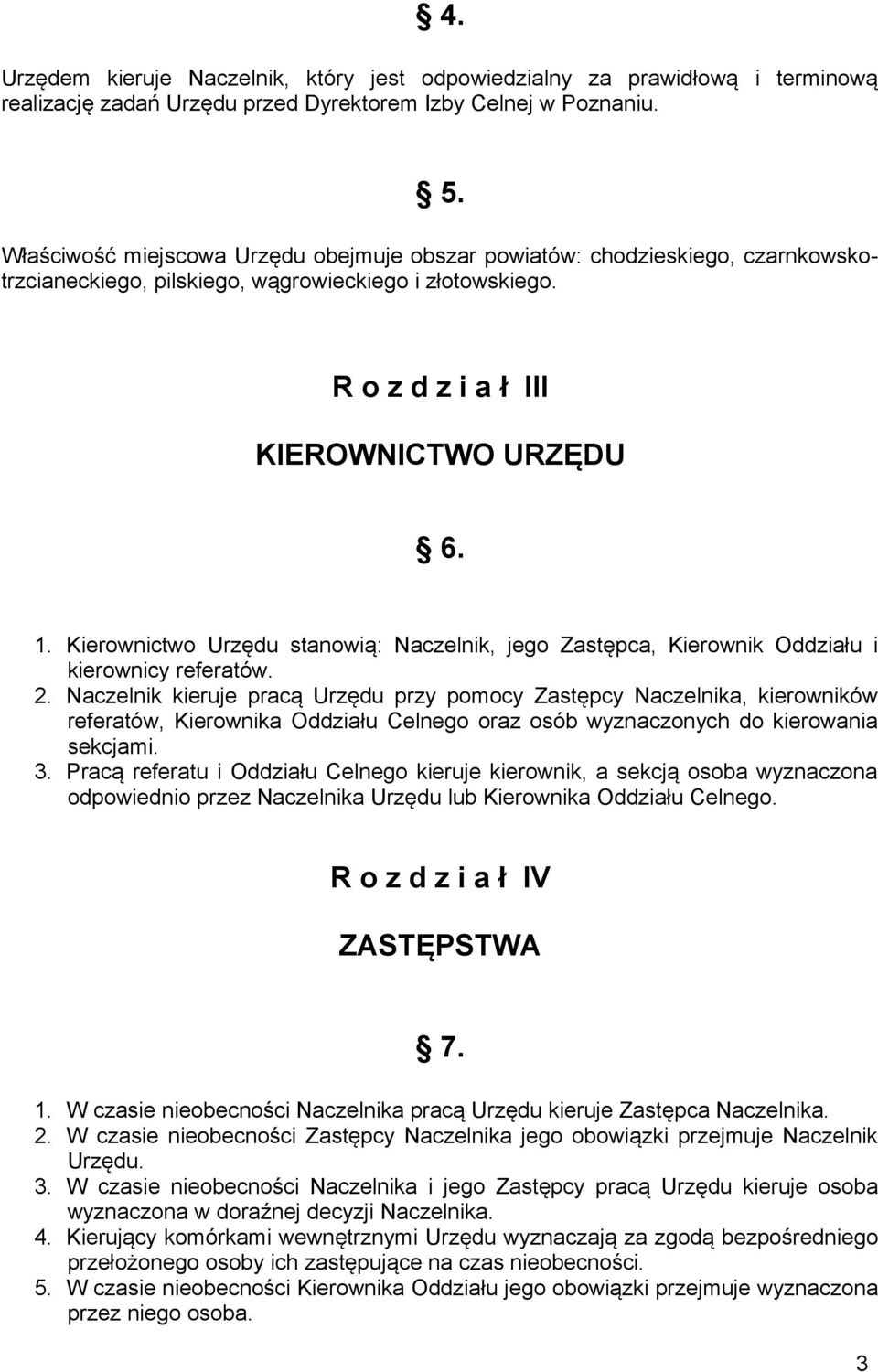 Kierownictwo Urzędu stanowią: Naczelnik, jego Zastępca, Kierownik Oddziału i kierownicy referatów. 2.