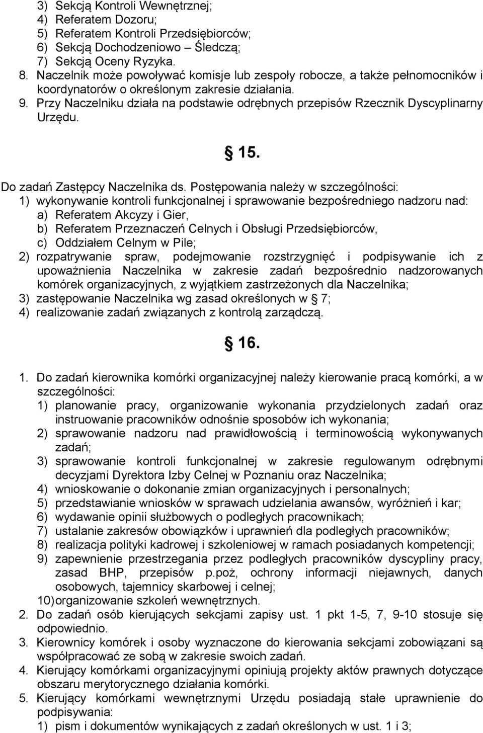 Przy Naczelniku działa na podstawie odrębnych przepisów Rzecznik Dyscyplinarny Urzędu. 15. Do zadań Zastępcy Naczelnika ds.