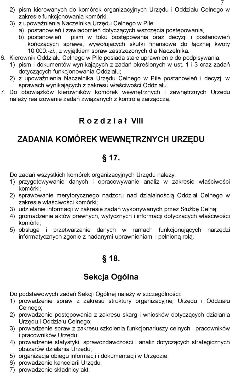 , z wyjątkiem spraw zastrzeżonych dla Naczelnika. 6. Kierownik Oddziału Celnego w Pile posiada stałe uprawnienie do podpisywania: 1) pism i dokumentów wynikających z zadań określonych w ust.