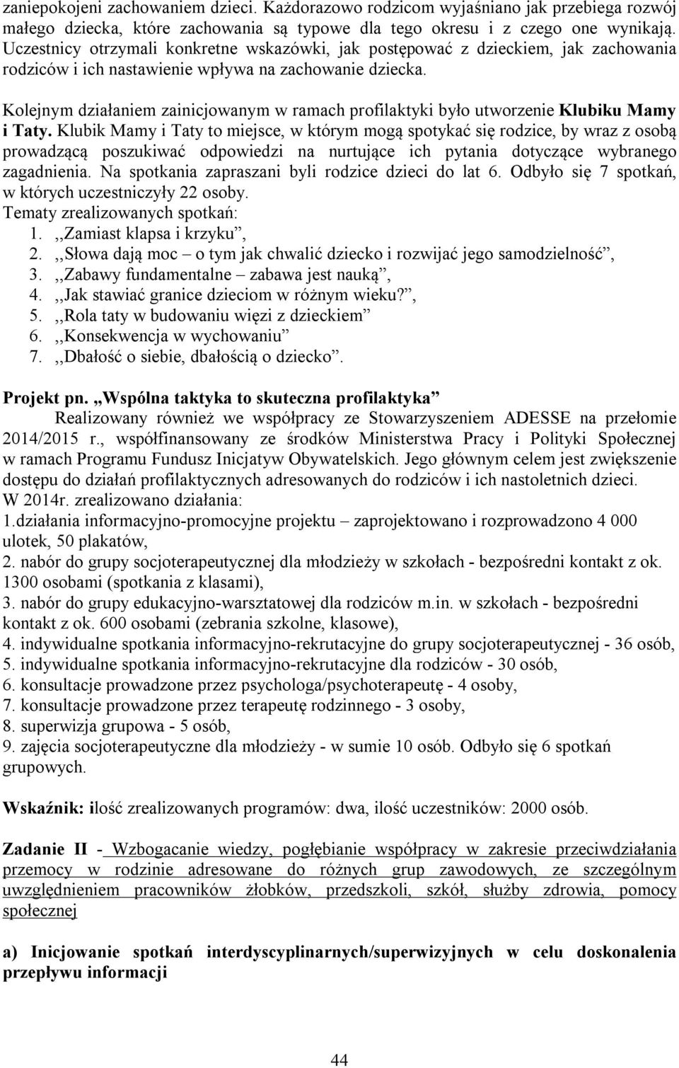 Kolejnym działaniem zainicjowanym w ramach profilaktyki było utworzenie Klubiku Mamy i Taty.