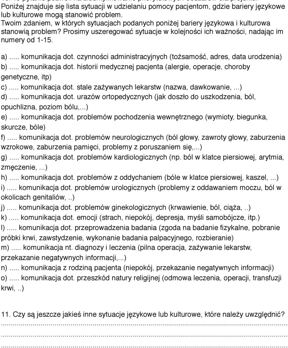 Twoim zdaniem, w których sytuacjach podanych poniżej bariery językowa i kulturowa stanowią problem? Prosimy uszeregować sytuacje w kolejności ich ważności, nadając im numery od 1-15. a).