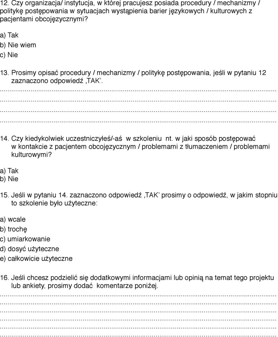 w jaki sposób postępować w kontakcie z pacjentem obcojęzycznym / problemami z tłumaczeniem / problemami kulturowymi? a) Tak b) Nie 15. Jeśli w pytaniu 14.