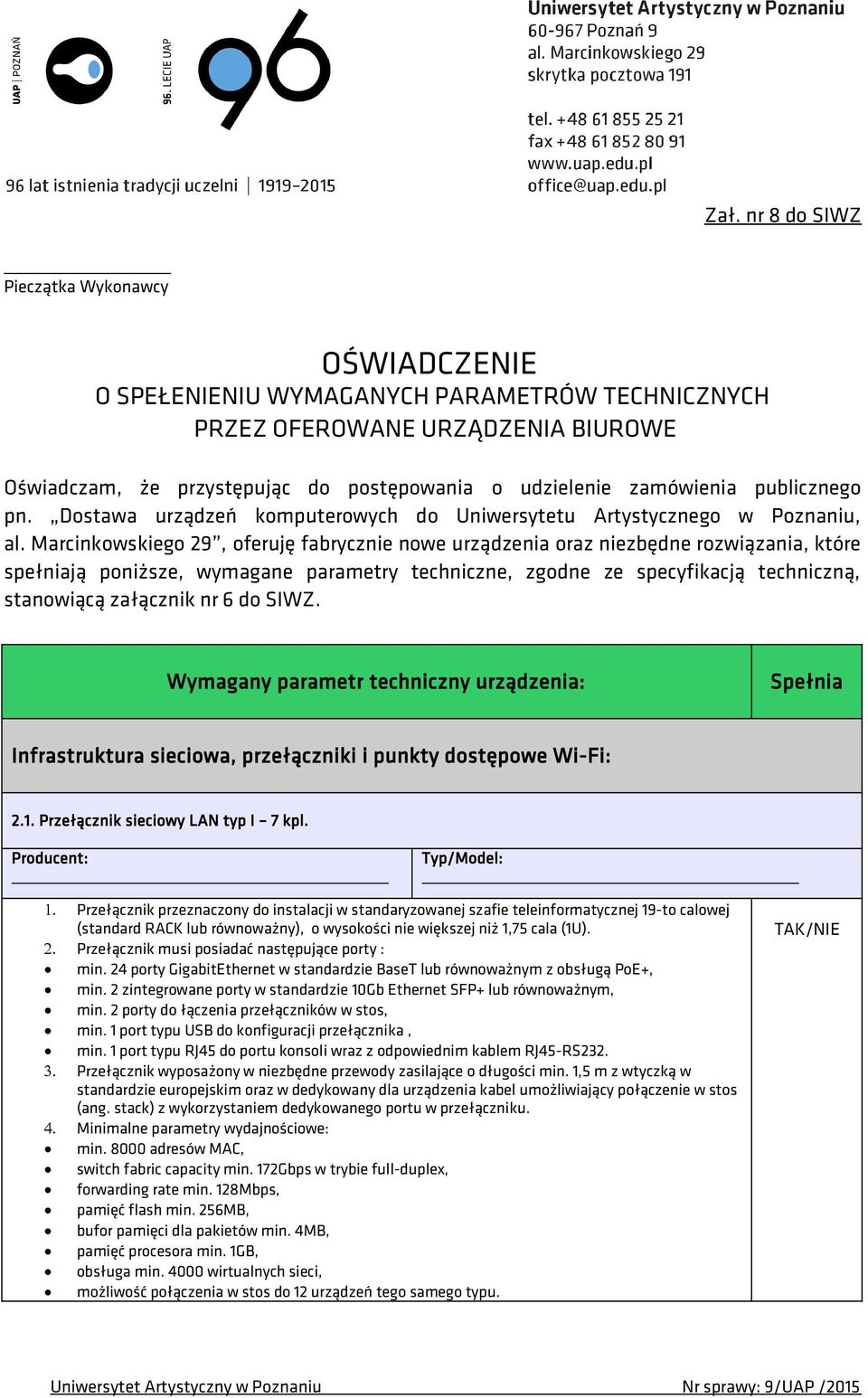 Marcinkowskiego 29, oferuję fabrycznie nowe urządzenia oraz niezbędne rozwiązania, które spełniają poniższe, wymagane parametry techniczne, zgodne ze specyfikacją techniczną, stanowiącą załącznik nr