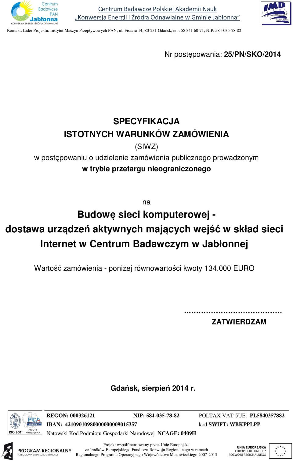 nieograniczonego na Budowę sieci komputerowej - dostawa urządzeń aktywnych mających wejść w skład sieci Internet w Centrum Badawczym w Jabłonnej Wartość zamówienia - poniżej równowartości kwoty 134.