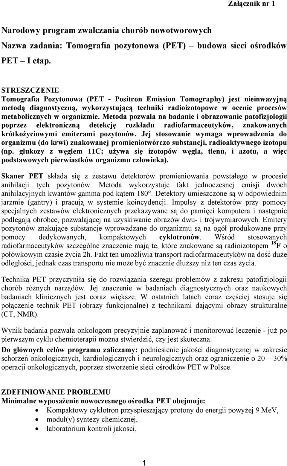 Metoda pozwala na badanie i obrazowanie patofizjologii poprzez elektroniczną detekcję rozkładu radiofarmaceutyków, znakowanych krótkożyciowymi emiterami pozytonów.