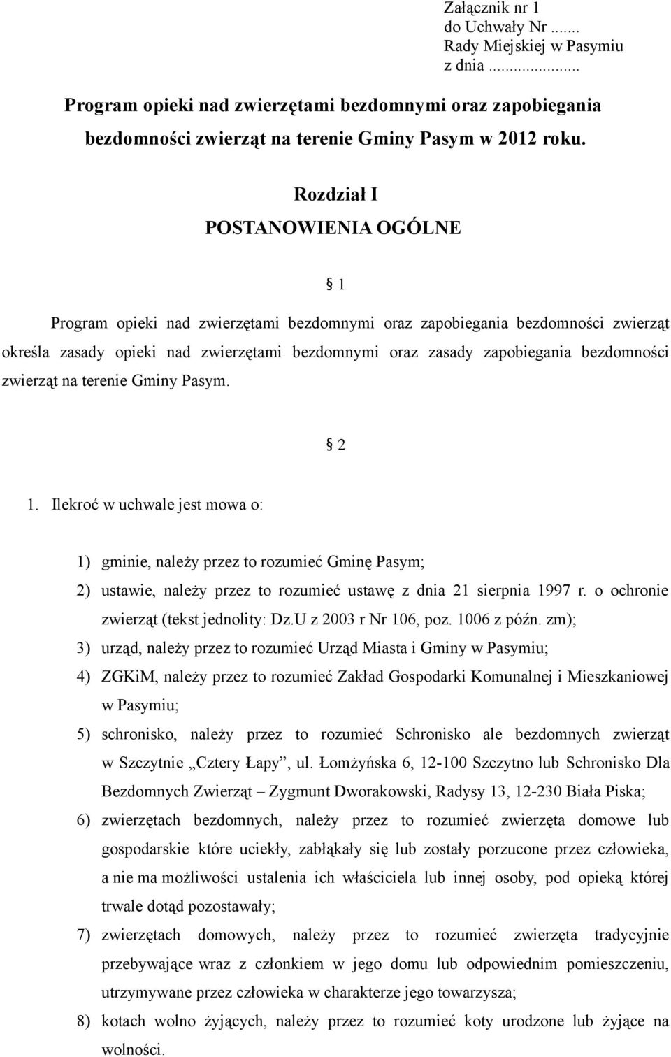 bezdomności zwierząt na terenie Gminy Pasym. 2 1. Ilekroć w uchwale jest mowa o: 1) gminie, należy przez to rozumieć Gminę Pasym; 2) ustawie, należy przez to rozumieć ustawę z dnia 21 sierpnia 1997 r.