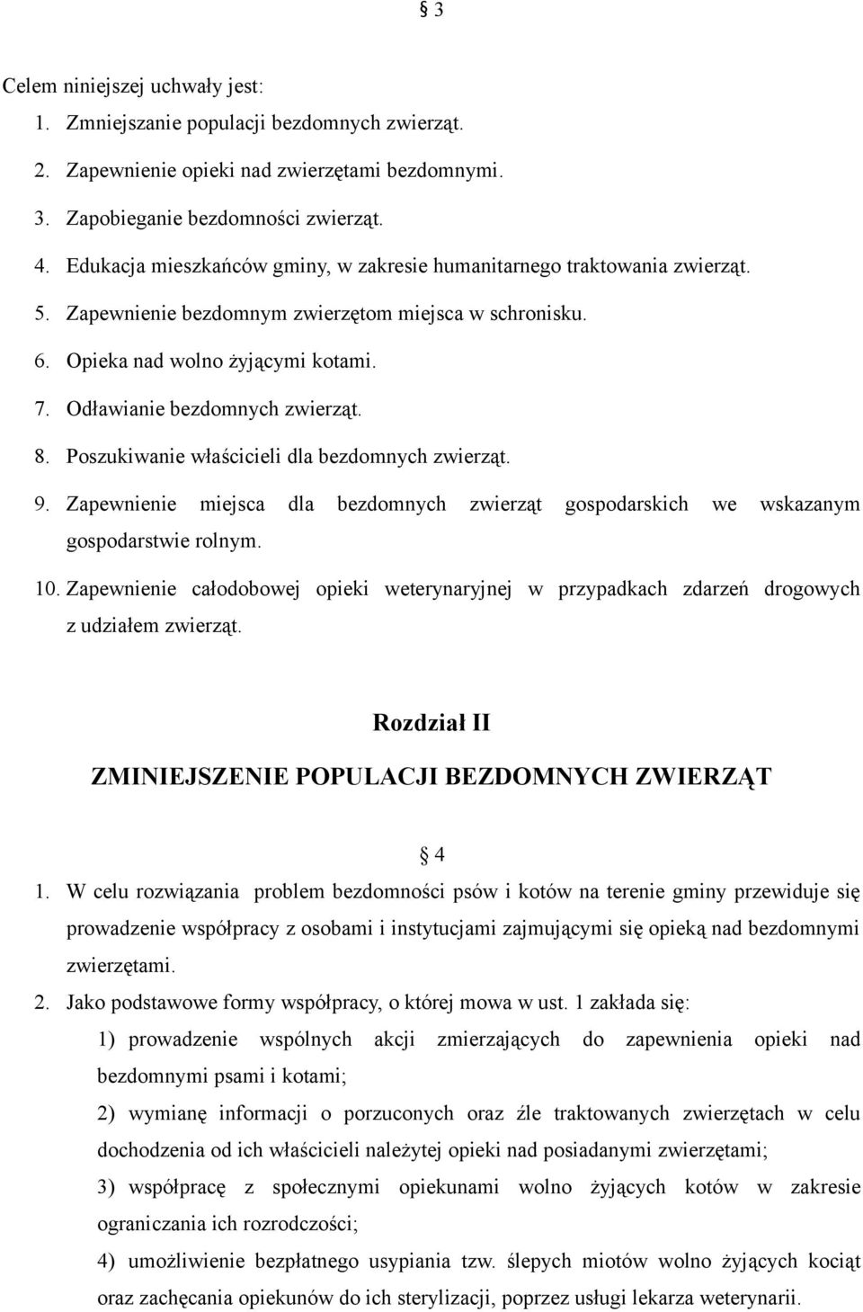 Odławianie bezdomnych zwierząt. 8. Poszukiwanie właścicieli dla bezdomnych zwierząt. 9. Zapewnienie miejsca dla bezdomnych zwierząt gospodarskich we wskazanym gospodarstwie rolnym. 10.