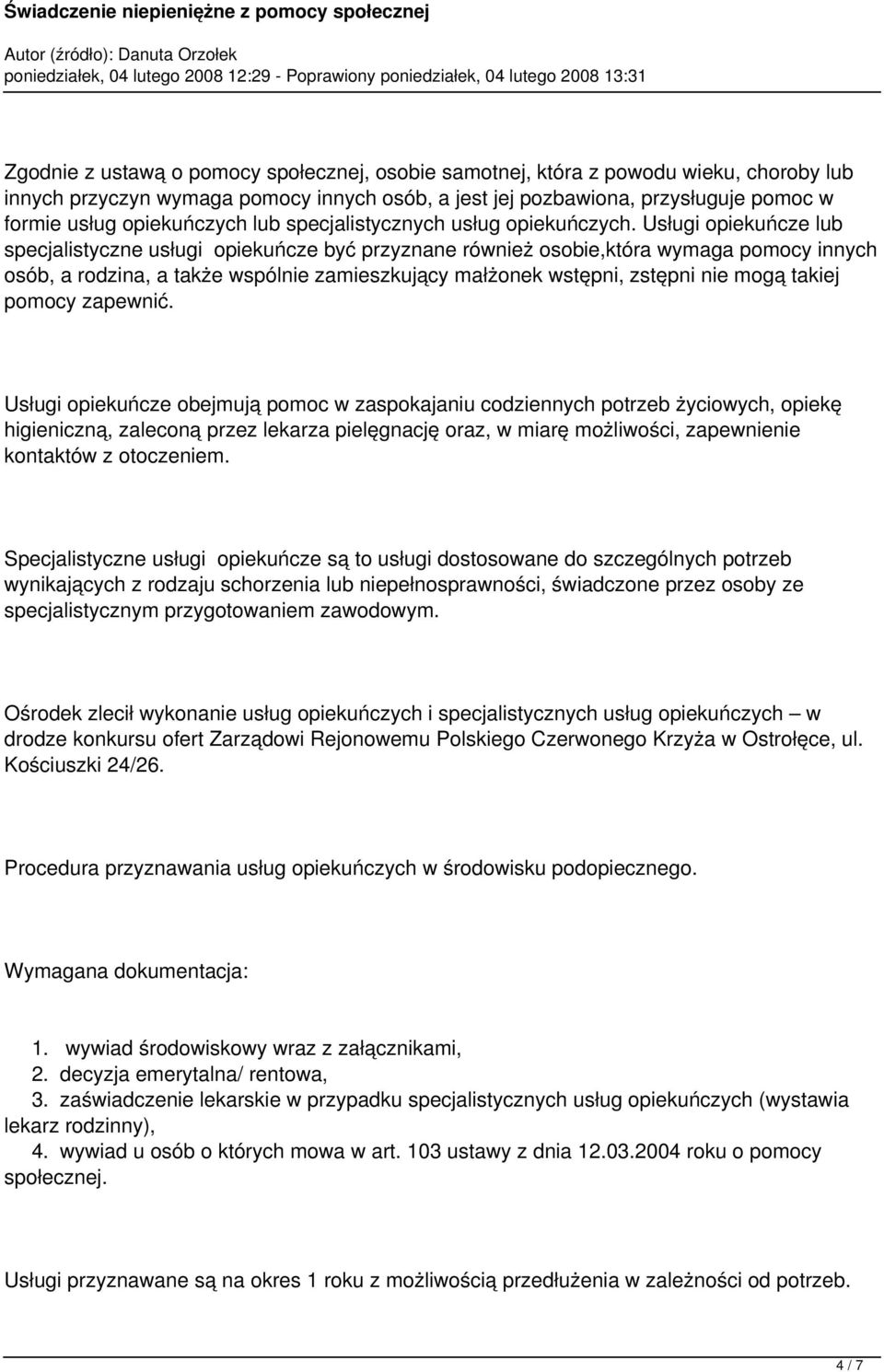 Usługi opiekuńcze lub specjalistyczne usługi opiekuńcze być przyznane również osobie,która wymaga pomocy innych osób, a rodzina, a także wspólnie zamieszkujący małżonek wstępni, zstępni nie mogą