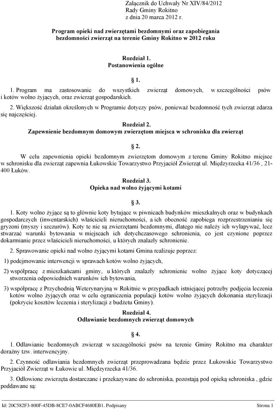 Postanowienia ogólne 1. 1. Program ma zastosowanie do wszystkich zwierząt domowych, w szczególności psów i kotów wolno żyjących, oraz zwierząt gospodarskich. 2.