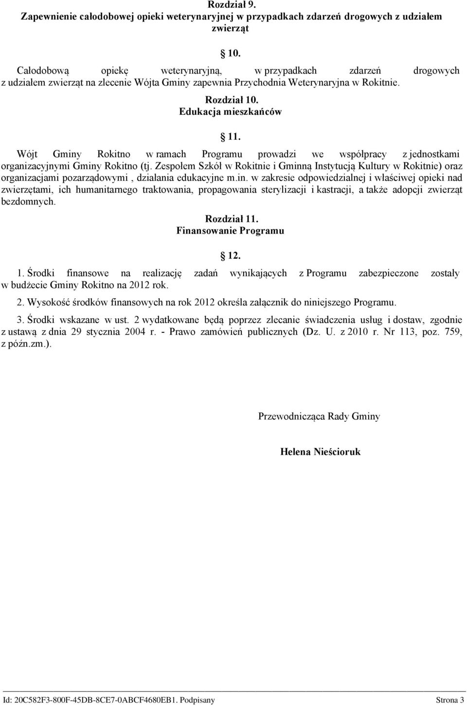 Wójt Gminy Rokitno w ramach Programu prowadzi we współpracy z jednostkami organizacyjnymi Gminy Rokitno (tj.