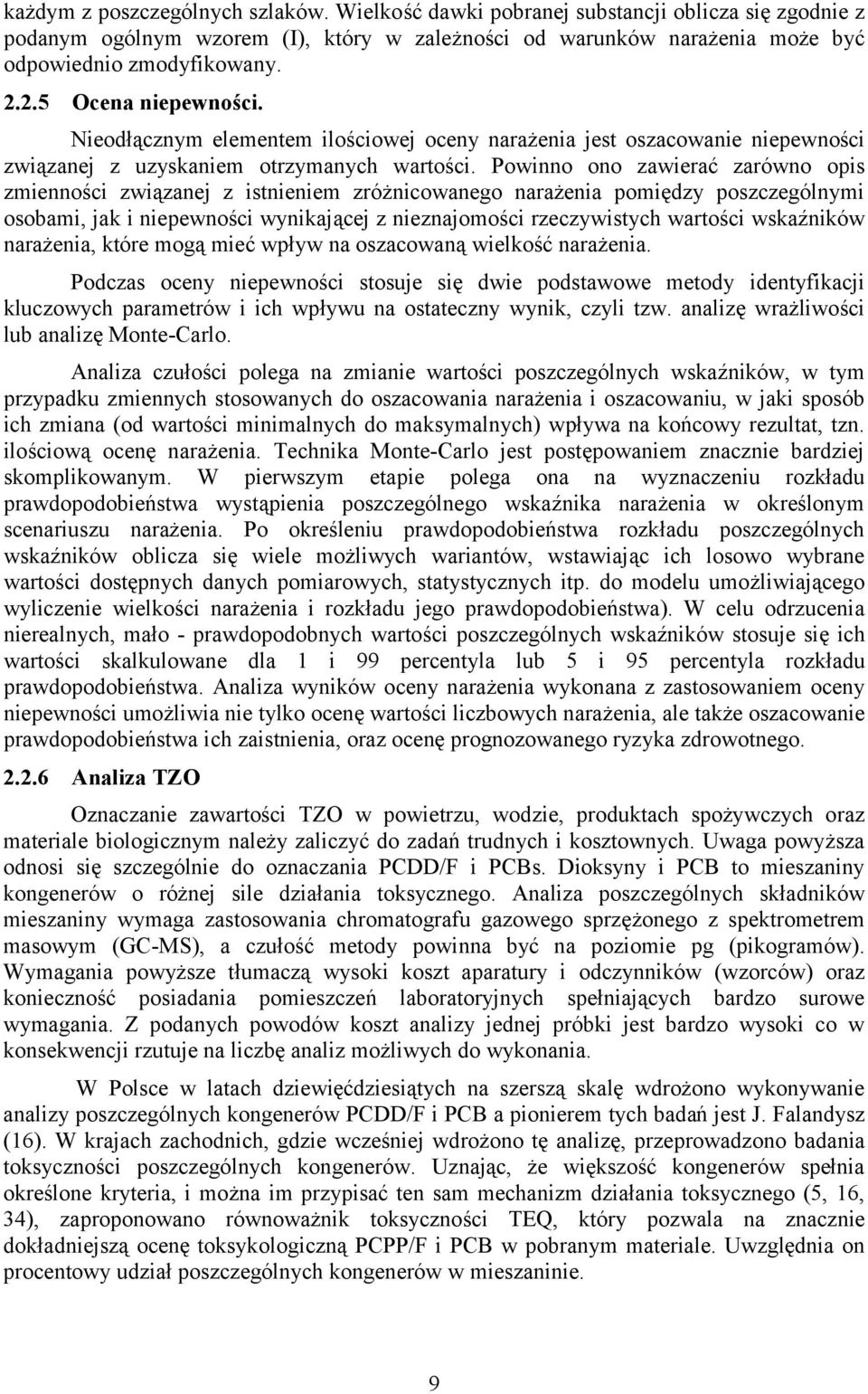Powinno ono zawierać zarówno opis zmienności związanej z istnieniem zróżnicowanego narażenia pomiędzy poszczególnymi osobami, jak i niepewności wynikającej z nieznajomości rzeczywistych wartości