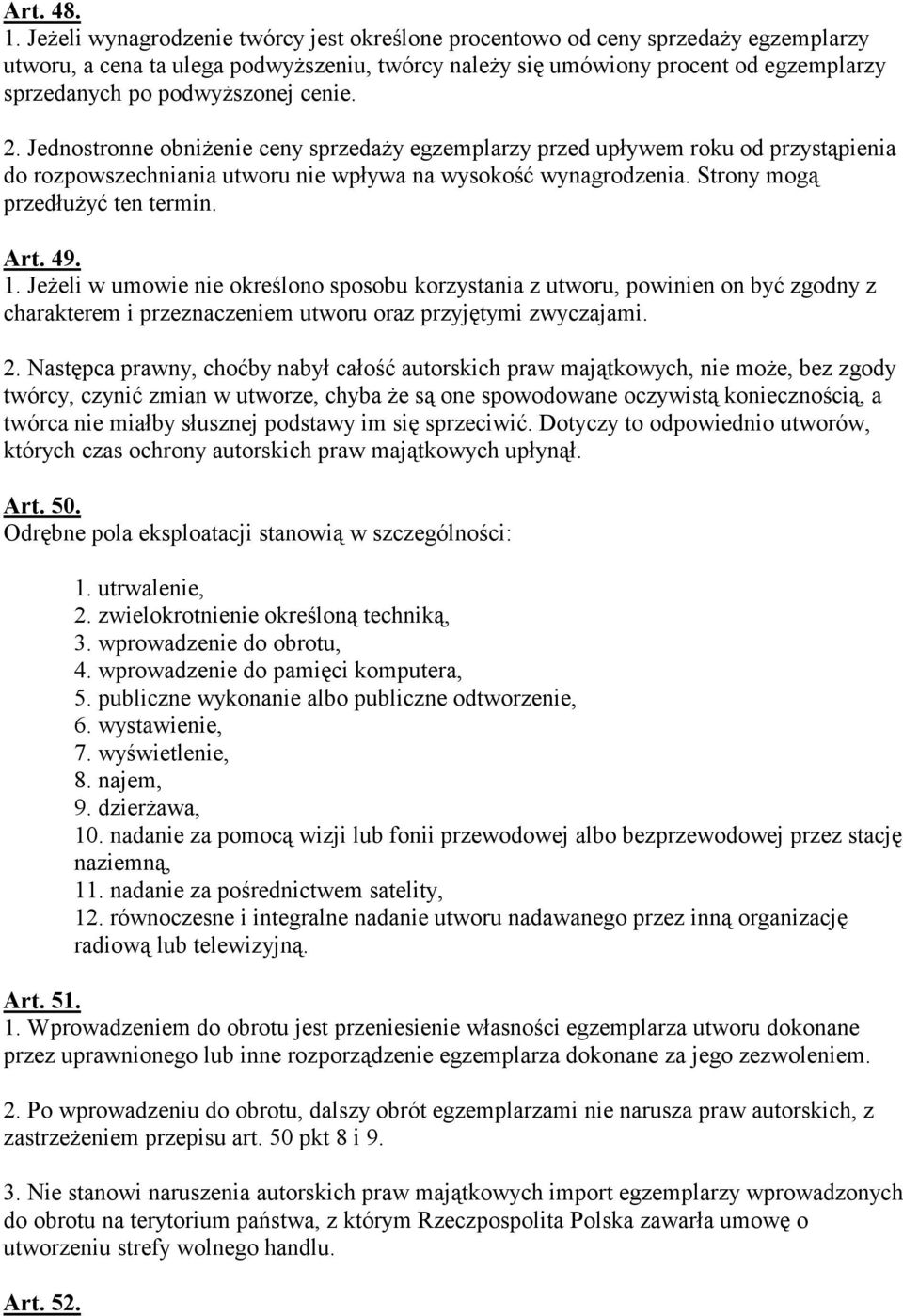 cenie. 2. Jednostronne obniżenie ceny sprzedaży egzemplarzy przed upływem roku od przystąpienia do rozpowszechniania utworu nie wpływa na wysokość wynagrodzenia. Strony mogą przedłużyć ten termin.