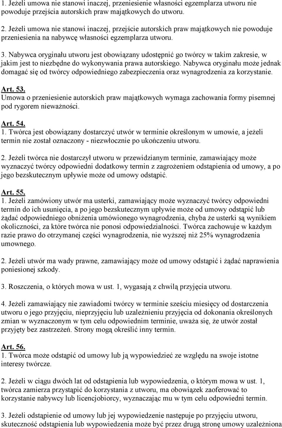 Nabywca oryginału utworu jest obowiązany udostępnić go twórcy w takim zakresie, w jakim jest to niezbędne do wykonywania prawa autorskiego.