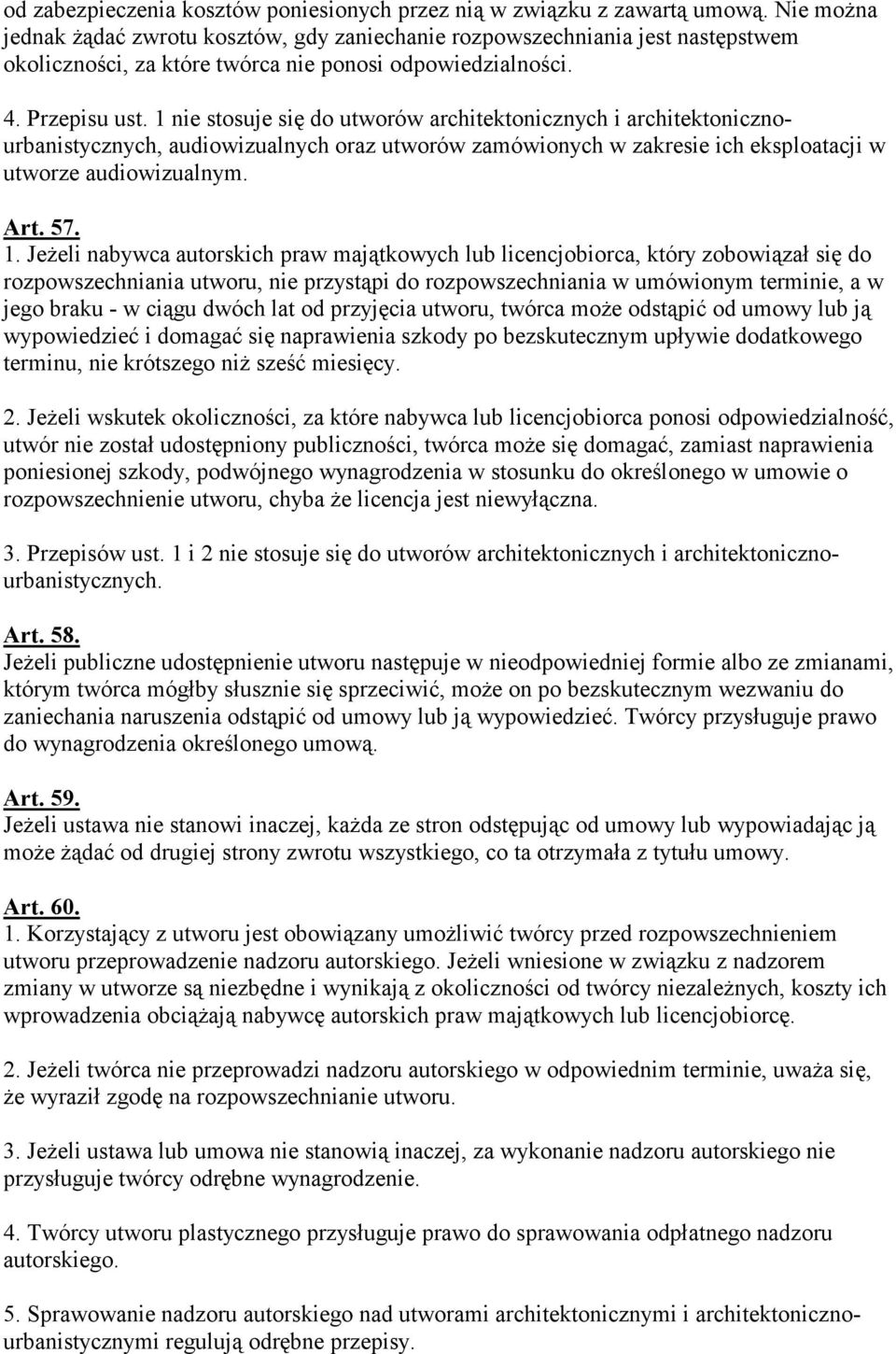 1 nie stosuje się do utworów architektonicznych i architektonicznourbanistycznych, audiowizualnych oraz utworów zamówionych w zakresie ich eksploatacji w utworze audiowizualnym. Art. 57. 1.