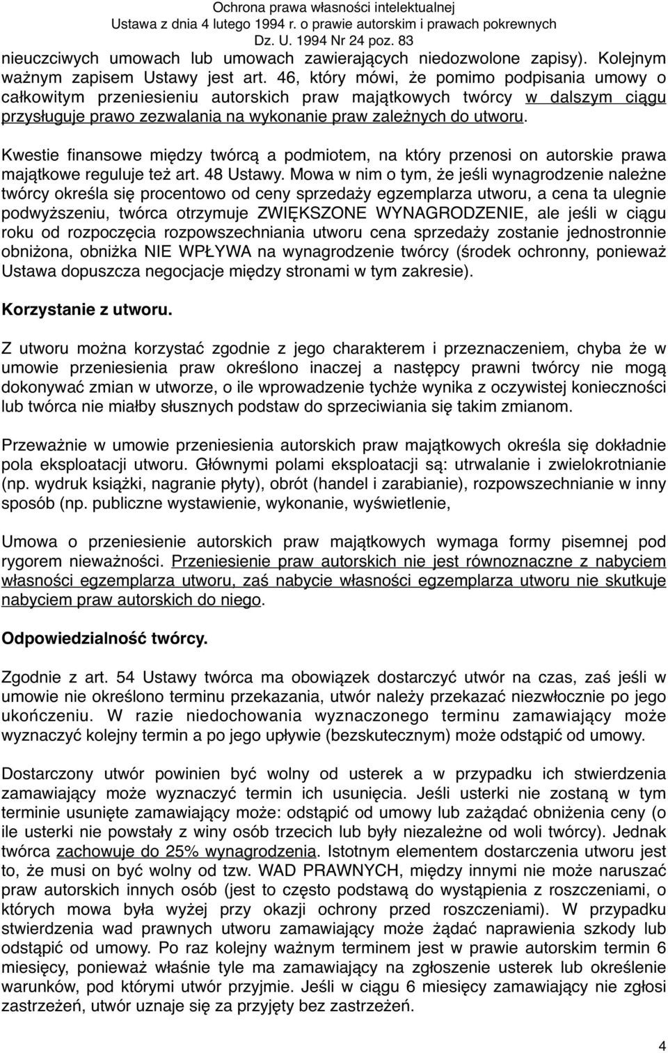 Kwestie finansowe między twórcą a podmiotem, na który przenosi on autorskie prawa majątkowe reguluje też art. 48 Ustawy.