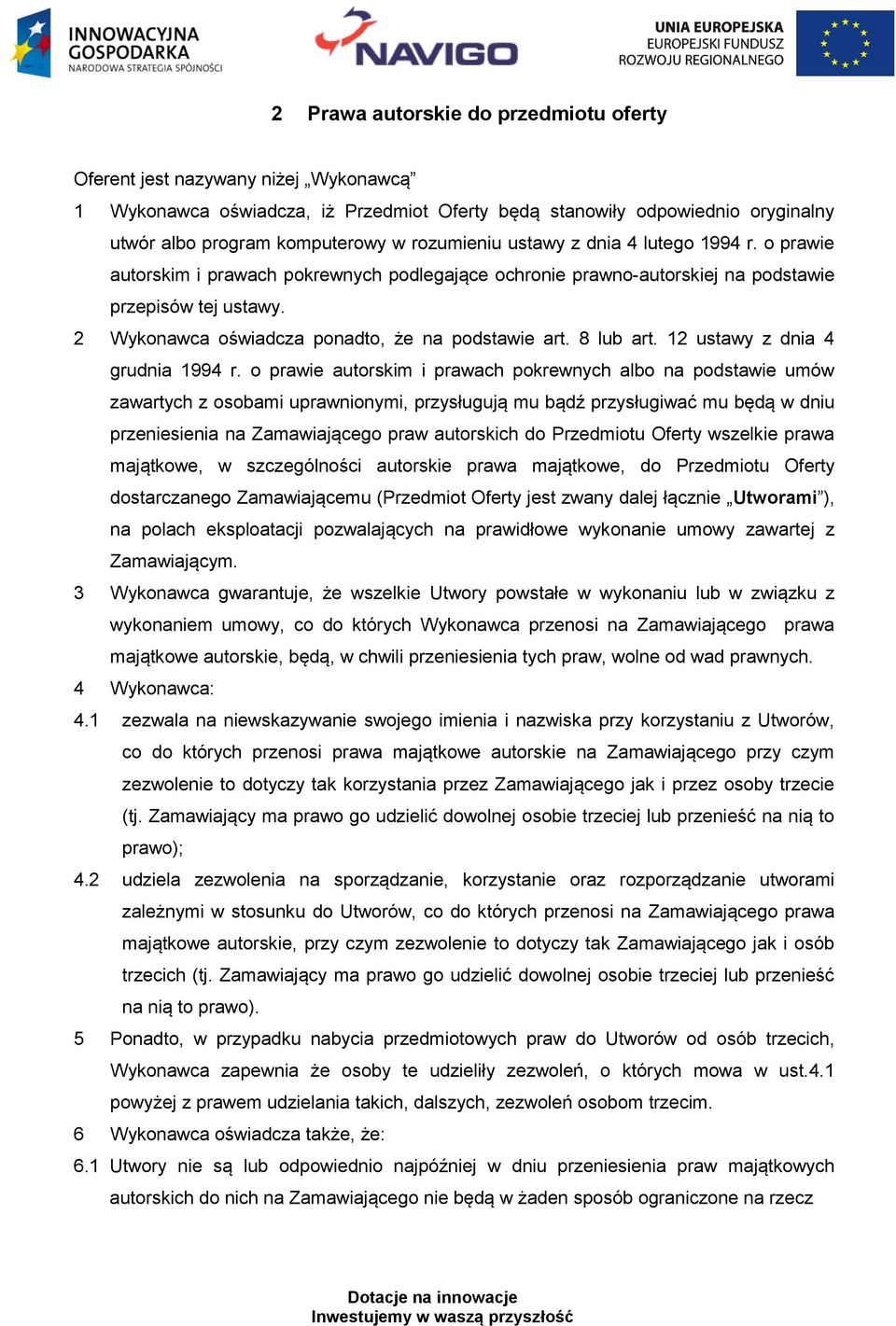 2 Wykonawca oświadcza ponadto, że na podstawie art. 8 lub art. 12 ustawy z dnia 4 grudnia 1994 r.