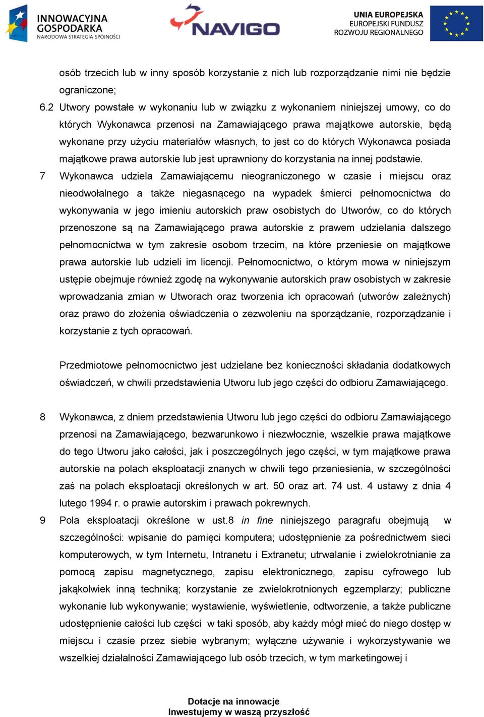 to jest co do których Wykonawca posiada majątkowe prawa autorskie lub jest uprawniony do korzystania na innej podstawie.