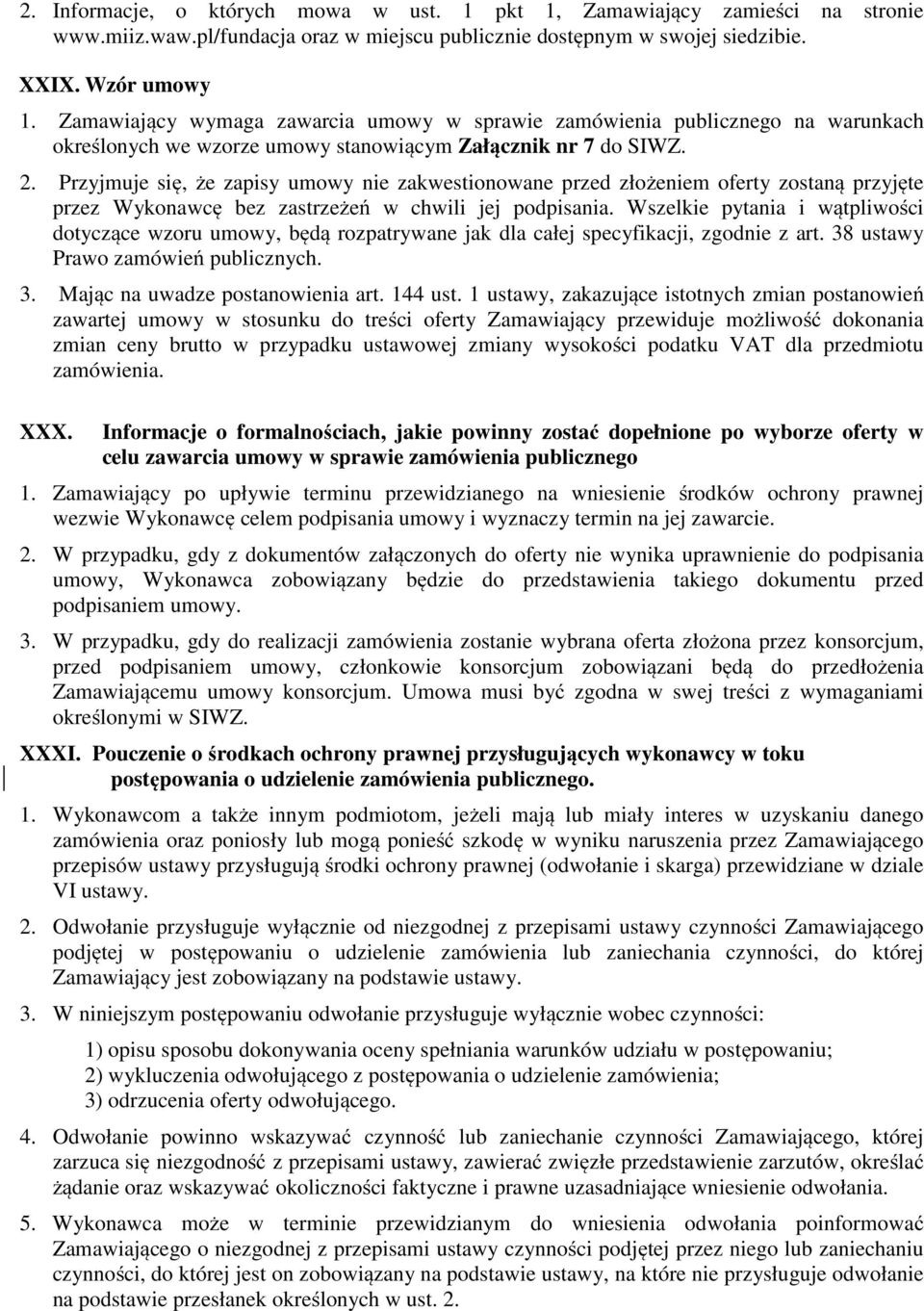 Przyjmuje się, że zapisy umowy nie zakwestionowane przed złożeniem oferty zostaną przyjęte przez Wykonawcę bez zastrzeżeń w chwili jej podpisania.
