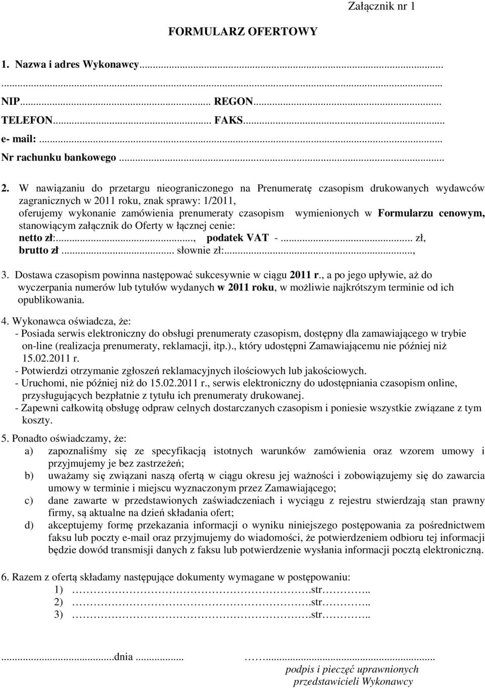 wymienionych w Formularzu cenowym, stanowiącym załącznik do Oferty w łącznej cenie: netto zł:..., podatek VAT -... zł, brutto zł... słownie zł:..., 3.