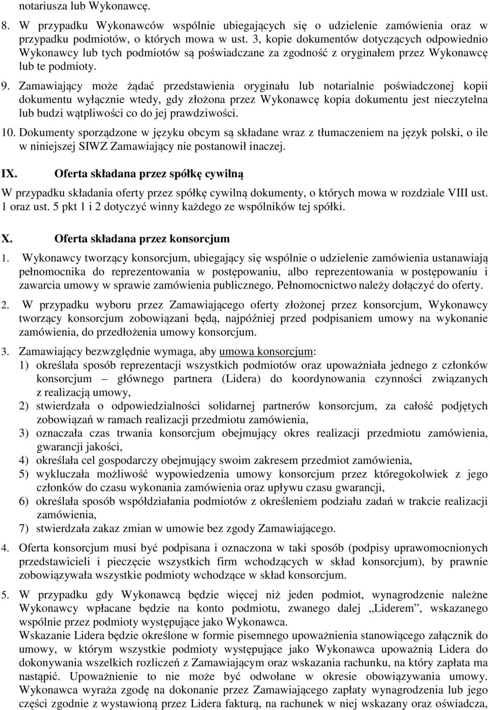 Zamawiający może żądać przedstawienia oryginału lub notarialnie poświadczonej kopii dokumentu wyłącznie wtedy, gdy złożona przez Wykonawcę kopia dokumentu jest nieczytelna lub budzi wątpliwości co do