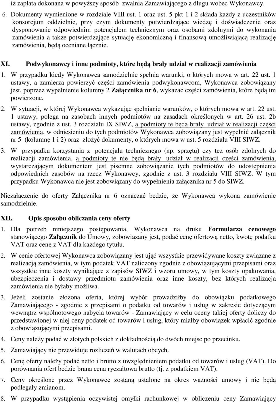 wykonania zamówienia a także potwierdzające sytuację ekonomiczną i finansową umożliwiającą realizację zamówienia, będą oceniane łącznie. XI.