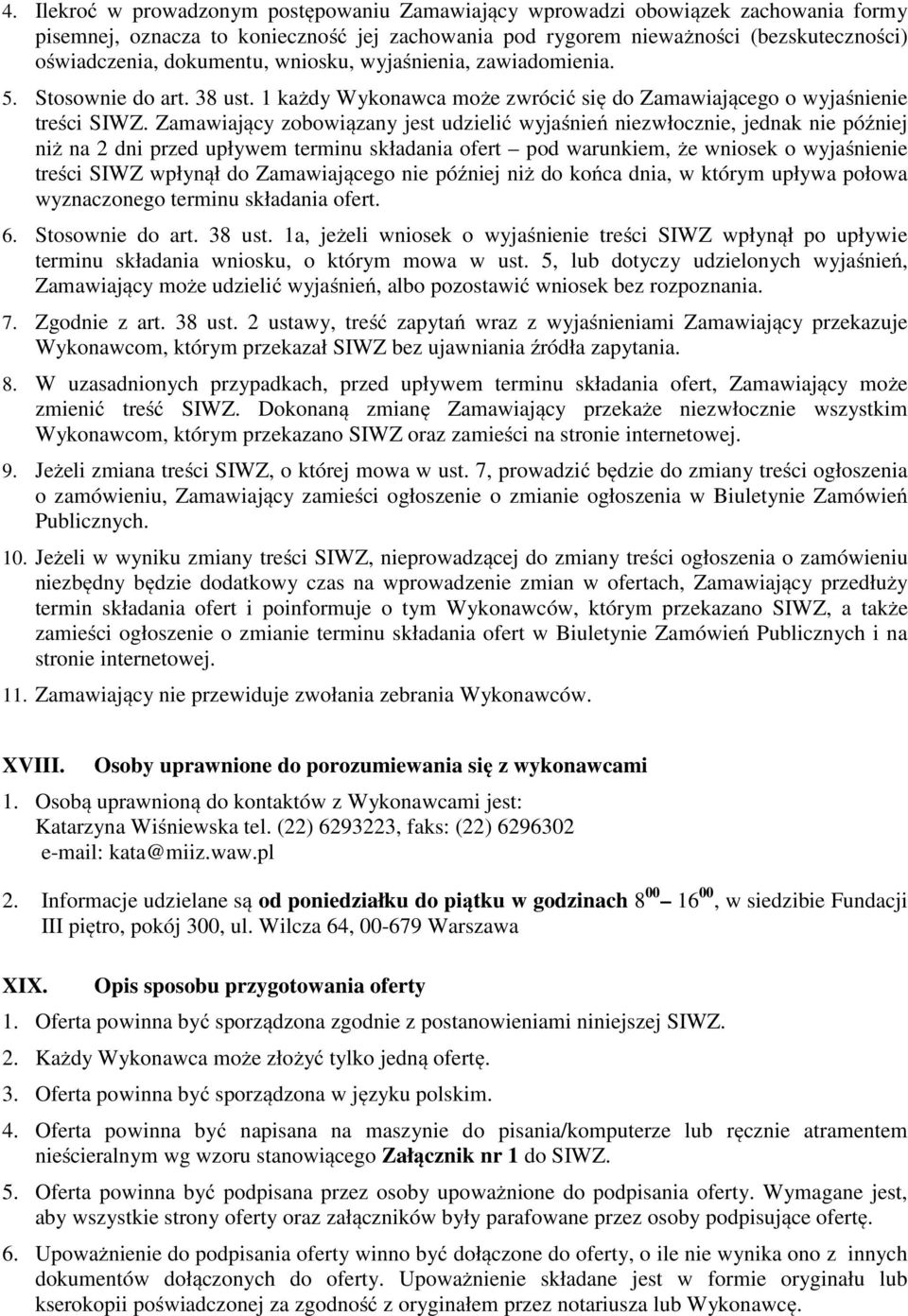 Zamawiający zobowiązany jest udzielić wyjaśnień niezwłocznie, jednak nie później niż na 2 dni przed upływem terminu składania ofert pod warunkiem, że wniosek o wyjaśnienie treści SIWZ wpłynął do