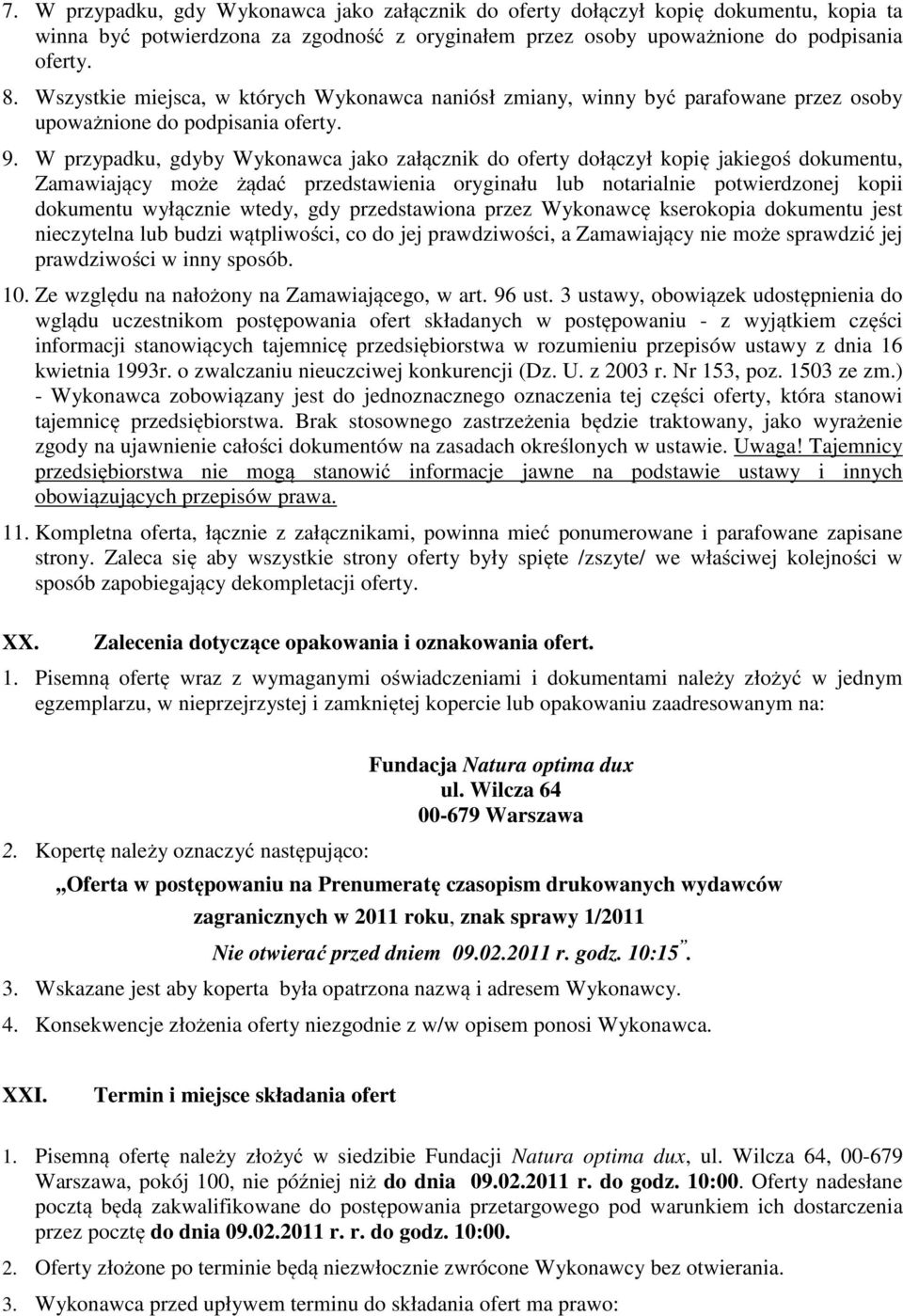 W przypadku, gdyby Wykonawca jako załącznik do oferty dołączył kopię jakiegoś dokumentu, Zamawiający może żądać przedstawienia oryginału lub notarialnie potwierdzonej kopii dokumentu wyłącznie wtedy,