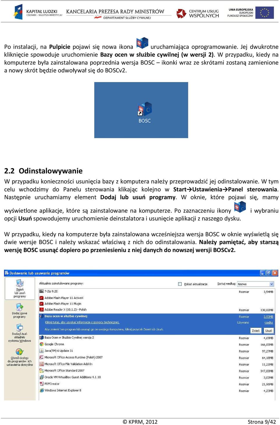 2 Odinstalowywanie W przypadku konieczności usunięcia bazy z komputera należy przeprowadzić jej odinstalowanie.