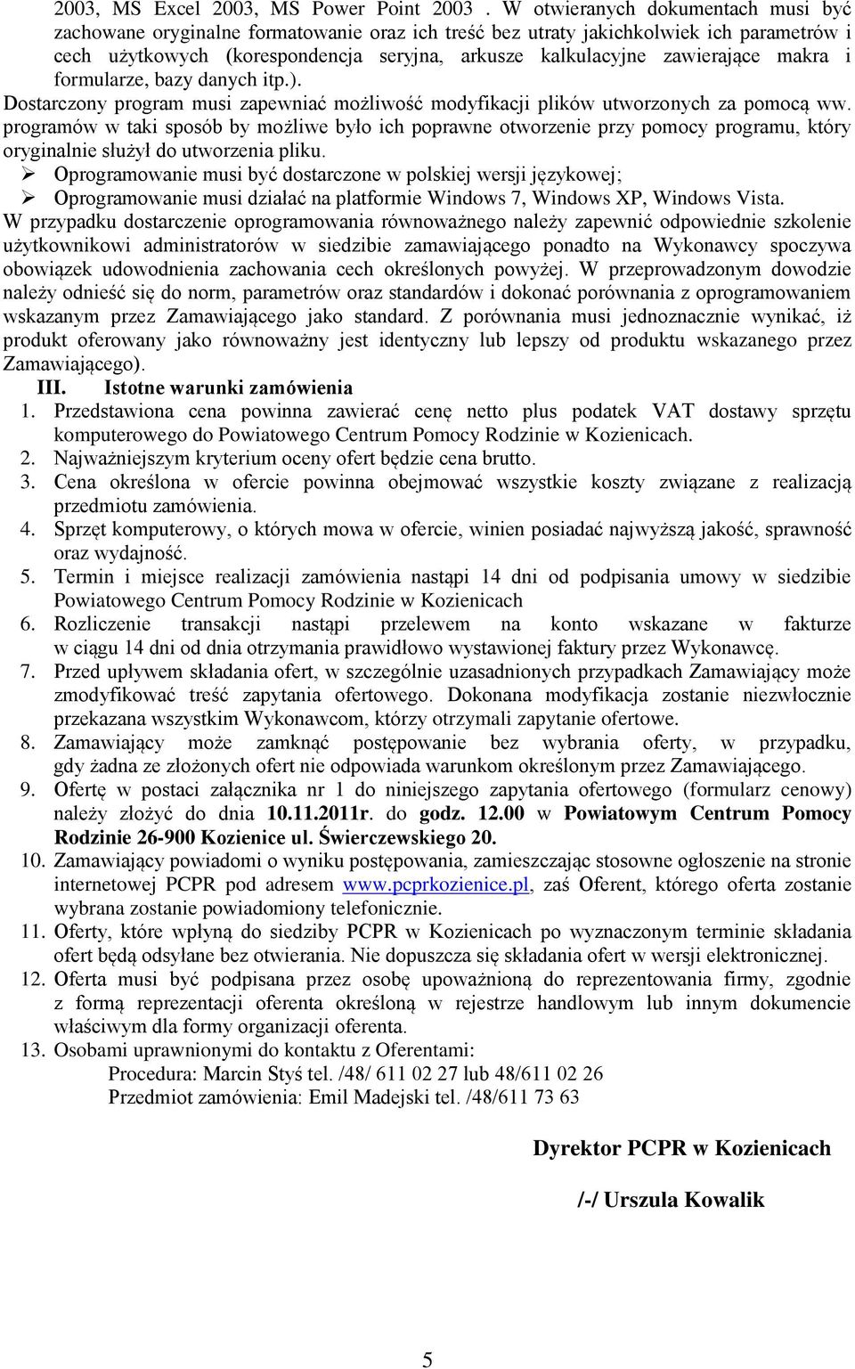 makra i formularze, bazy danych itp.). Dostarczony program musi zapewniać możliwość modyfikacji plików utworzonych za pomocą ww.