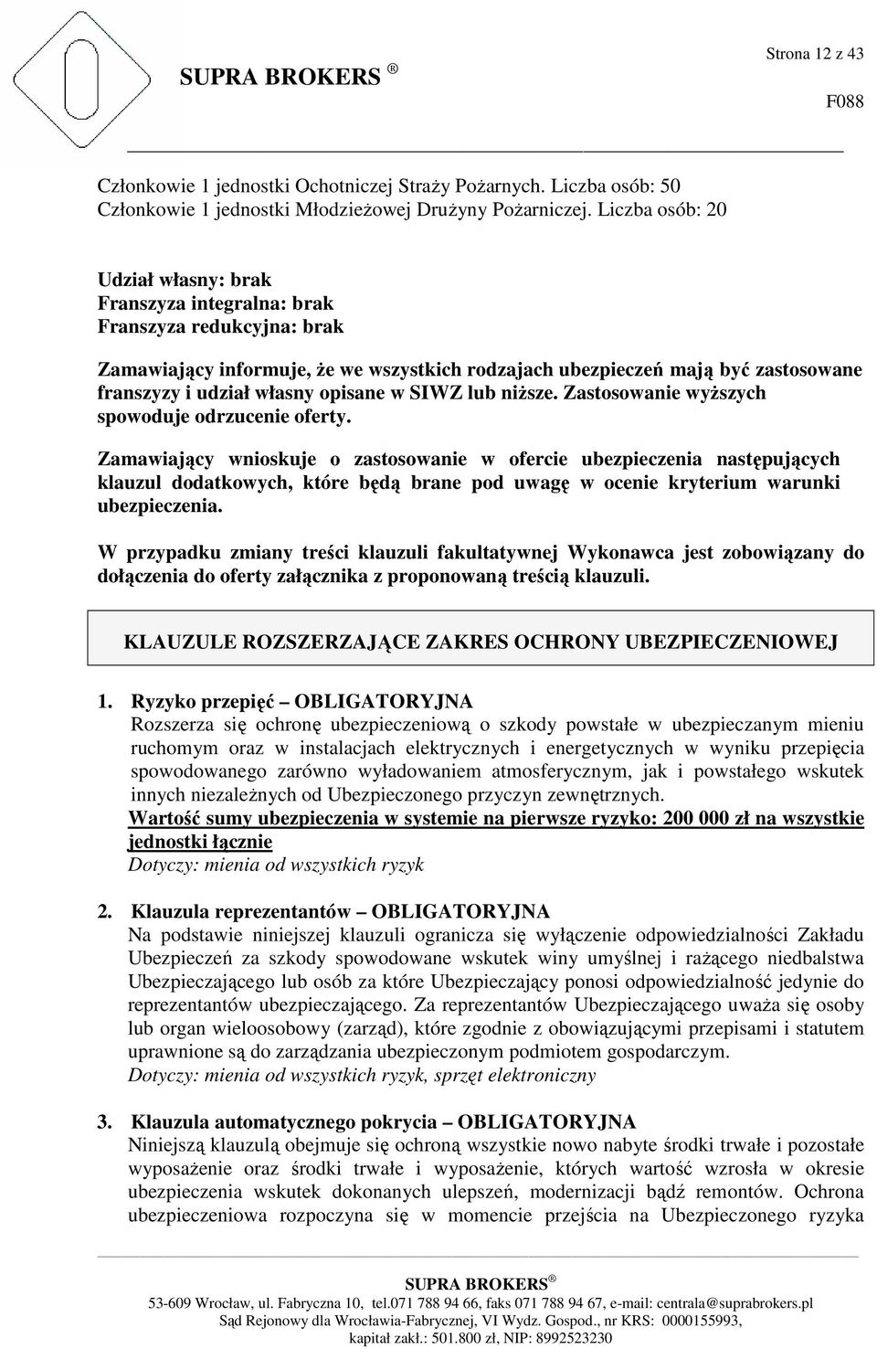 opisane w SIWZ lub niŝsze. Zastosowanie wyŝszych spowoduje odrzucenie oferty.