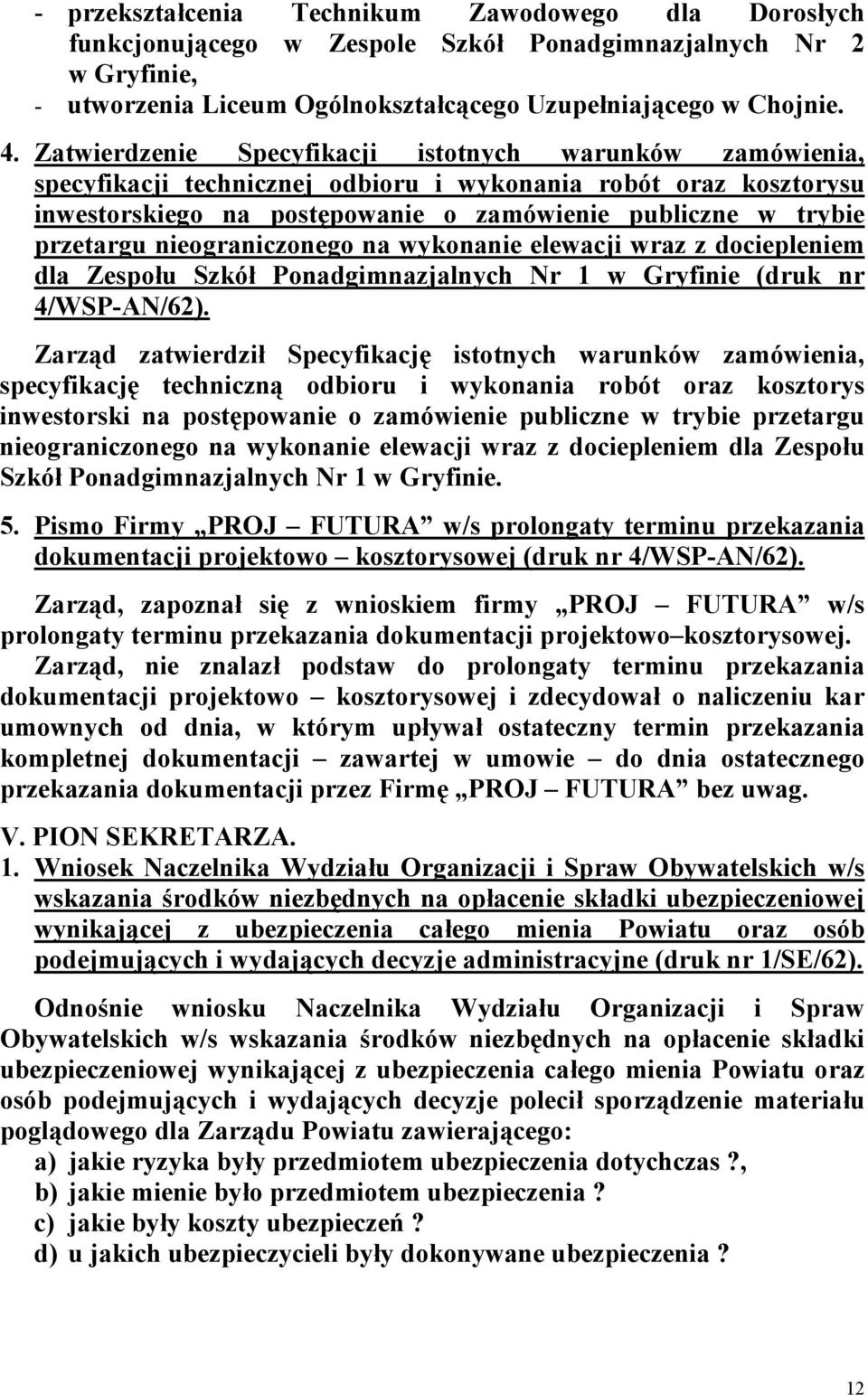 nieograniczonego na wykonanie elewacji wraz z dociepleniem dla Zespołu Szkół Ponadgimnazjalnych Nr 1 w Gryfinie (druk nr 4/WSP-AN/62).