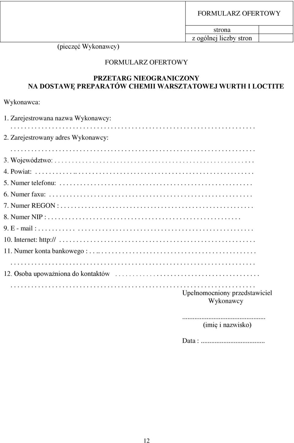 Województwo:.......................................................... 4. Powiat:................................................................ 5. Numer telefonu:........................................................ 6.