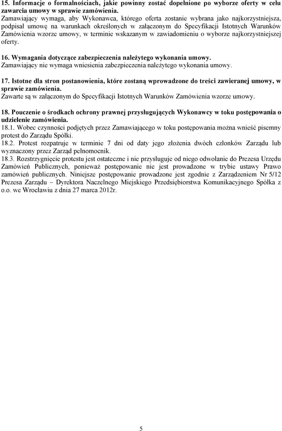 umowy, w terminie wskazanym w zawiadomieniu o wyborze najkorzystniejszej oferty. 16. Wymagania dotyczące zabezpieczenia należytego wykonania umowy.