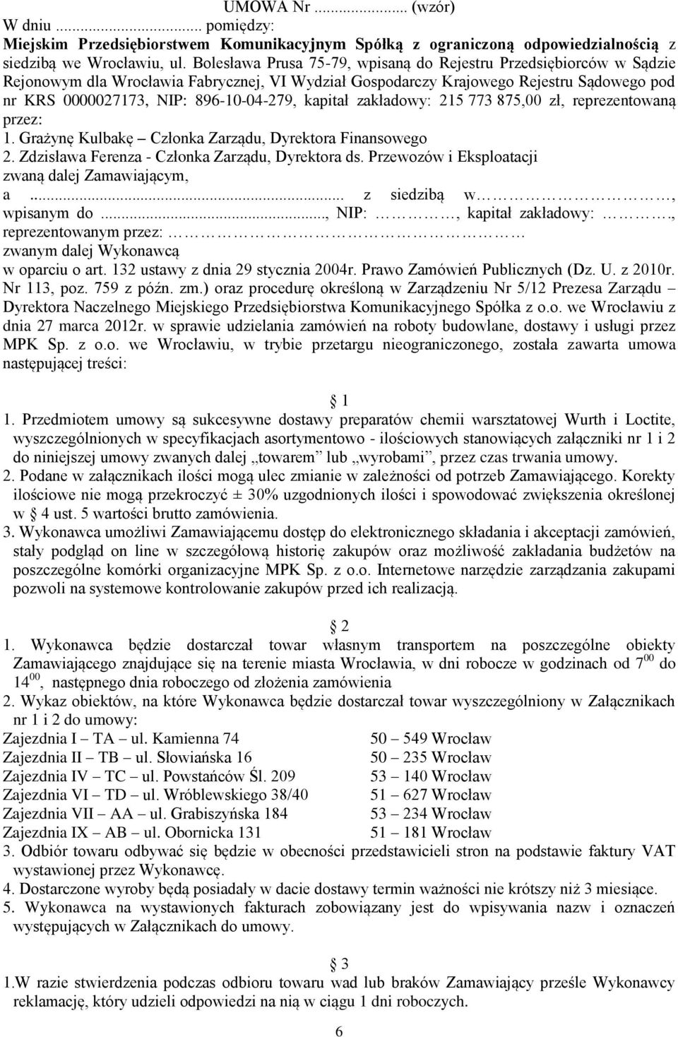 kapitał zakładowy: 215 773 875,00 zł, reprezentowaną przez: 1. Grażynę Kulbakę Członka Zarządu, Dyrektora Finansowego 2. Zdzisława Ferenza - Członka Zarządu, Dyrektora ds.